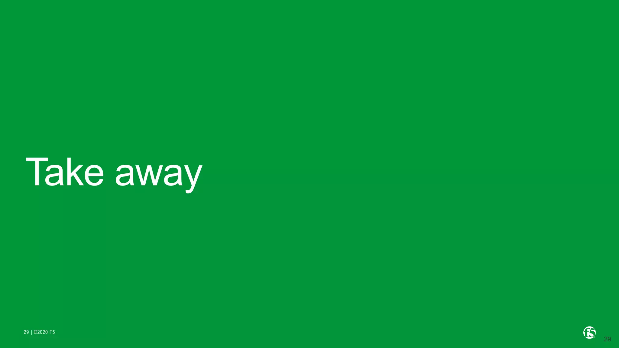 | ©2020 F529
Take away
 