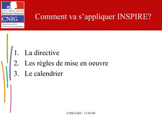 Comment va s’appliquer INSPIRE? La directive Les règles de mise en oeuvre Le calendrier 
