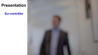 Presentation
Sur-contrôlée
 