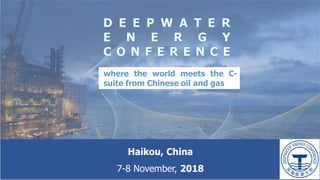 Haikou, China
7-8 November, 2018
where the world meets the C-
suite from Chinese oil and gas
 