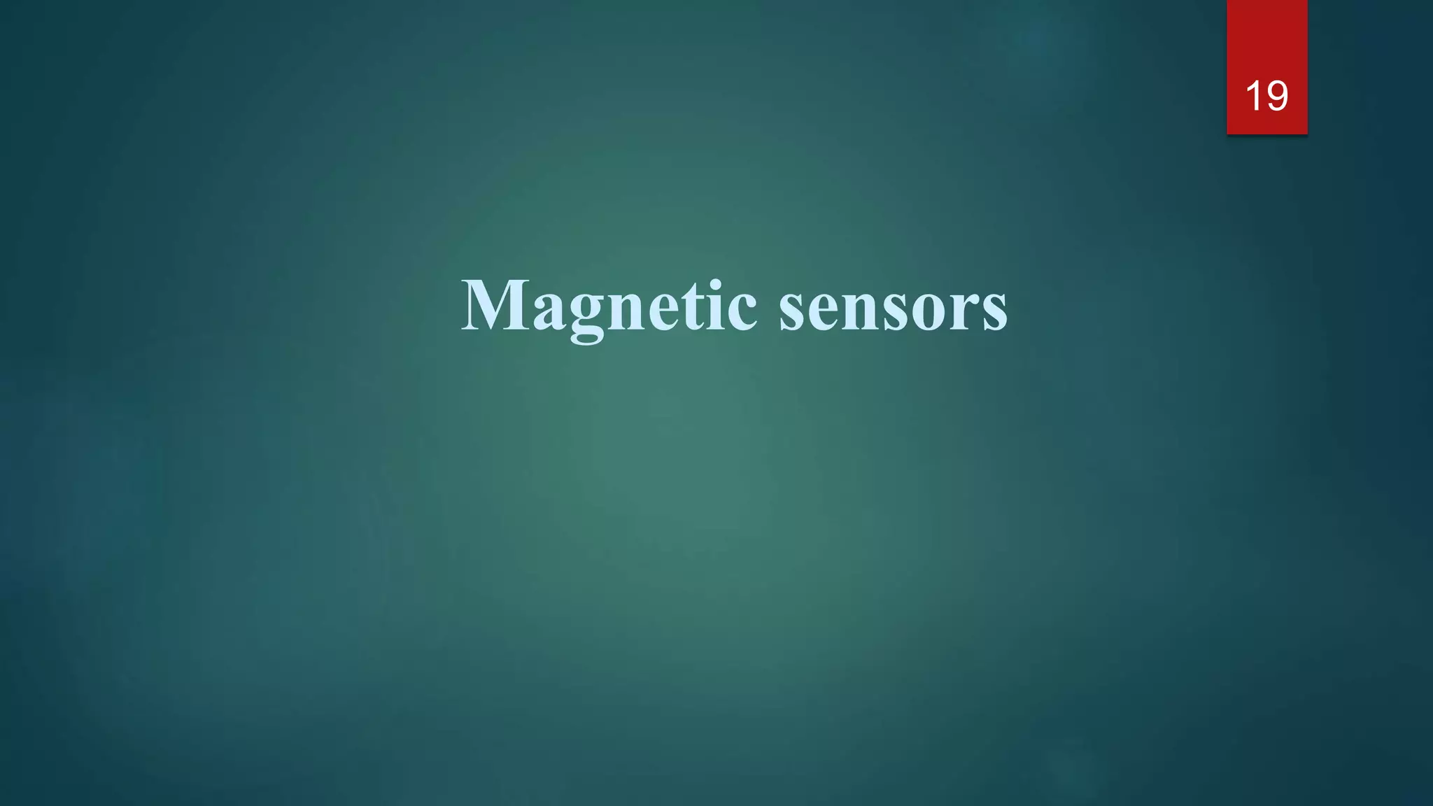 Magnetic sensors
19
 