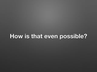 How is that even possible?
 