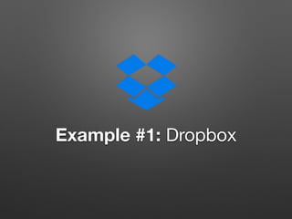 Example #1: Dropbox
 