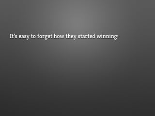 It’s easy to forget how they started winning:
 