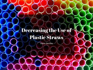Asllan Berisha on Decreasing the Use of Plastic Straws