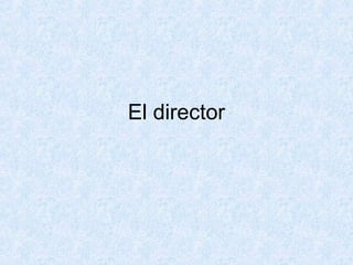 El director
 