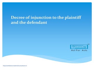 Decree of injunction to the plaintiff
and the defendant
http://coimbatore.trademarkconsultants.in/
 