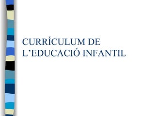 CURRÍCULUM DE L’EDUCACIÓ INFANTIL 