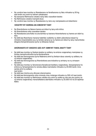 •   Ny vondron’asa momba ny fikarakarana na fanafoanana ny fako mihoatra ny 50 kg
    isan’andro avy amin’ny toeram-pitsaboana
•   Ny karazana fitehirizana vokatra na/sy fako voavaikan-taratra
•   Ny fitehirizana vokatra mampidi-doza
•   Ny vondron’asa momba ny fikarakarana ny rano avy nampiasaina an-tokantrano

    SEHATRY NY HARENA AN -KIBON’NY TANY

•   Ny fitrandrahana na fakana harena an-kibon’ny tany enti-milina
•   Ny fitrandrahana raha voavaikan-taratra
•   Ny fikarakarana ara-fizika na ara-tsimika ny toerana hitrandrahana ny harena an-kibin’ny
    tany
•   Ny tetik’asa fikarohana manana halehibe voafaritry ny didim-pitondrana iraisan’ny
    minisitra mioandraikitra avy ny tontolo iainana sy ny harena an-kibon’ny tany manomboka
    dingana fampandrosoana sy/na ny fahazoa-manao


    AKORANAFO SY ANGOVO AZO AVY AMIN’NY FAIKA ANATY TANY

•   Ny tetik’asa momba ny fizahan-taratra ny solitany na entona voajanahary mampiasa ny
    fomba mampihovitrovitra sy/na fandavahana
•   Ny tetik’asa famongorana sy/na fitaterana amin’ny fantson-dava vaventy ny solitany na
    ny entona voajanahary
•   Ny tetik’asa famongorana sy fitrandrahana ara-indostria ny arintany na ny orinasan-
    dionarina
•   Ny tetik’asa momba ny fanorenana fanadiovan-tsolitany voajanahary, fampanjariana ho
    entona sy fampanjariana ho ranoka afaka mamokatra mihoatra ny 20.000 barils mira-
    sanda amin’ny solitany
    isan’andro
•   Ny tetik’asa miorina any afovoan-dranomasina
•   Ny tetik’asa famongorana raha mineraly misy molanga mihoatra ny 500 m3 isan’andro
•   Ny tetik’asa momba ny fitehirizana vokatra avy amin’ny solika sy ireo azo avy aminy na
    ny entona voajanahary mananafiatiana atambatra mihoatra ny 25.000 m3 na 25 tapitrisa
    litatra




                                             20
 