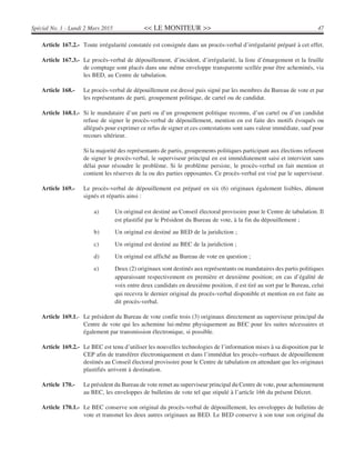 << LE MONITEUR >> 47Spécial No. 1 - Lundi 2 Mars 2015
Article 167.2.- Toute irrégularité constatée est consignée dans un procès-verbal d’irrégularité préparé à cet effet.
Article 167.3.- Le procès-verbal de dépouillement, d’incident, d’irrégularité, la liste d’émargement et la feuille
de comptage sont placés dans une même enveloppe transparente scellée pour être acheminés, via
les BED, au Centre de tabulation.
Article 168.- Le procès-verbal de dépouillement est dressé puis signé par les membres du Bureau de vote et par
les représentants de parti, groupement politique, de cartel ou de candidat.
Article 168.1.- Si le mandataire d’un parti ou d’un groupement politique reconnu, d’un cartel ou d’un candidat
refuse de signer le procès-verbal de dépouillement, mention en est faite des motifs évoqués ou
allégués pour exprimer ce refus de signer et ces contestations sont sans valeur immédiate, sauf pour
recours ultérieur.
Si la majorité des représentants de partis, groupements politiques participant aux élections refusent
de signer le procès-verbal, le superviseur principal en est immédiatement saisi et intervient sans
délai pour résoudre le problème. Si le problème persiste, le procès-verbal en fait mention et
contient les réserves de la ou des parties opposantes. Ce procès-verbal est visé par le superviseur.
Article 169.- Le procès-verbal de dépouillement est préparé en six (6) originaux également lisibles, dûment
signés et répartis ainsi :
a) Un original est destiné au Conseil électoral provisoire pour le Centre de tabulation. Il
est plastifié par le Président du Bureau de vote, à la fin du dépouillement ;
b) Un original est destiné au BED de la juridiction ;
c) Un original est destiné au BEC de la juridiction ;
d) Un original est affiché au Bureau de vote en question ;
e) Deux (2) originaux sont destinés aux représentants ou mandataires des partis politiques
apparaissant respectivement en première et deuxième position; en cas d’égalité de
voix entre deux candidats en deuxième position, il est tiré au sort par le Bureau, celui
qui recevra le dernier original du procès-verbal disponible et mention en est faite au
dit procès-verbal.
Article 169.1.- Le président du Bureau de vote confie trois (3) originaux directement au superviseur principal du
Centre de vote qui les achemine lui-même physiquement au BEC pour les suites nécessaires et
également par transmission électronique, si possible.
Article 169.2.- Le BEC est tenu d’utiliser les nouvelles technologies de l’information mises à sa disposition par le
CEP afin de transférer électroniquement et dans l’immédiat les procès-verbaux de dépouillement
destinés au Conseil électoral provisoire pour le Centre de tabulation en attendant que les originaux
plastifiés arrivent à destination.
Article 170.- Le président du Bureau de vote remet au superviseur principal du Centre de vote, pour acheminement
au BEC, les enveloppes de bulletins de vote tel que stipulé à l’article 166 du présent Décret.
Article 170.1.- Le BEC conserve son original du procès-verbal de dépouillement, les enveloppes de bulletins de
vote et transmet les deux autres originaux au BED. Le BED conserve à son tour son original du
 