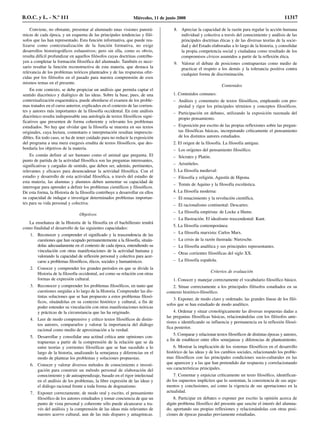 Conviene, no obstante, presentar al alumnado unas visiones panorá-
micas de cada época, y un esquema de las principales tendencias y filó-
sofos que las han representado. Esta función informativa, que puede rea-
lizarse como contextualización de la función formativa, no exige
desarrollos historiográficos exhaustivos; pero sin ella, como es obvio,
resulta difícil profundizar en aquellos filósofos cuyas doctrinas contribu-
yen a completar la formación filosófica del alumnado. También es nece-
sario resaltar la función reconstructiva de esta materia, que destaca la
relevancia de los problemas teóricos planteados y de las respuestas ofre-
cidas por los filósofos en el pasado para nuestra comprensión de esos
mismos temas en el presente.
En este contexto, se debe propiciar un análisis que permita captar el
sentido diacrónico y dialógico de las ideas. Sobre la base, pues, de una
contextualización esquemática, puede abordarse el examen de los proble-
mas tratados en el curso anterior, explicados en el contexto de las corrien-
tes y autores más importantes de la filosofía occidental. En este análisis
diacrónico resulta indispensable una antología de textos filosóficos signi-
ficativos que presenten de forma coherente y relevante los problemas
estudiados. No hay que olvidar que la filosofía se muestra en sus textos
originales, cuya lectura, comentario e interpretación resultan imprescin-
dibles. En todo caso, se ha de tener cuidado para no reducir la exposición
del programa a una mera exegesis erudita de textos filosóficos, que des-
bordaría los objetivos de la materia.
Es común definir al ser humano como el animal que pregunta. El
punto de partida de la actividad filosófica son las preguntas interesantes,
significativas y cargadas de sentido, que deben ser, además, pertinentes,
relevantes y eficaces para desencadenar la actividad filosófica. Con el
estudio y desarrollo de esta actividad filosófica, a través del estudio de
esta materia, las alumnas y alumnos deben aumentar su capacidad de
interrogar para aprender a definir los problemas científicos y filosóficos.
De esta forma, la Historia de la filosofía contribuye a desarrollar en ellos
su capacidad de indagar e investigar determinados problemas importan-
tes para su vida personal y colectiva.
Objetivos
La enseñanza de la Historia de la filosofía en el bachillerato tendrá
como finalidad el desarrollo de las siguientes capacidades:
1. Reconocer y comprender el significado y la trascendencia de las
cuestiones que han ocupado permanentemente a la filosofía, situán-
dolas adecuadamente en el contexto de cada época, entendiendo su
vinculación con otras manifestaciones de la actividad humana y
valorando la capacidad de reflexión personal y colectiva para acer-
carse a problemas filosóficos, éticos, sociales y humanísticos.
2. Conocer y comprender los grandes periodos en que se divide la
Historia de la filosofía occidental, así como su relación con otras
formas de expresión cultural.
3. Reconocer y comprender los problemas filosóficos, en tanto que
cuestiones surgidas a lo largo de la Historia. Comprender las dis-
tintas soluciones que se han propuesto a estos problemas filosó-
ficos, situándolas en su contexto histórico y cultural, a fin de
poder entender su vinculación con otras manifestaciones teóricas
y prácticas de la circunstancia que las ha originado.
4. Leer de modo comprensivo y crítico textos filosóficos de distin-
tos autores, compararlos y valorar la importancia del diálogo
racional como medio de aproximación a la verdad.
5. Desarrollar y consolidar una actitud crítica ante opiniones con-
trapuestas a partir de la comprensión de la relación que se da
entre teorías y corrientes filosóficas que se han sucedido a lo
largo de la historia, analizando la semejanza y diferencias en el
modo de plantear los problemas y soluciones propuestas.
6. Conocer y valorar diversos métodos de conocimiento e investi-
gación para construir un método personal de elaboración del
conocimiento y de autoaprendizaje, basado en el rigor intelectual
en el análisis de los problemas, la libre expresión de las ideas y
el diálogo racional frente a toda forma de dogmatismo.
7. Exponer correctamente, de modo oral y escrito, el pensamiento
filosófico de los autores estudiados y tomar conciencia de que un
punto de vista personal y coherente sólo puede alcanzarse a tra-
vés del análisis y la comprensión de las ideas más relevantes de
nuestro acervo cultural, aun de las más dispares y antagónicas.
8. Apreciar la capacidad de la razón para regular la acción humana
individual y colectiva a través del conocimiento y análisis de las
principales doctrinas éticas y de las diversas teorías de la socie-
dad y del Estado elaboradas a lo largo de la historia, y consolidar
la propia competencia social y ciudadana como resultado de los
compromisos cívicos asumidos a partir de la reflexión ética.
9. Valorar el debate de posiciones contrapuestas como medio de
practicar el respeto a los demás y la tolerancia positiva contra
cualquier forma de discriminación.
Contenidos
1. Contenidos comunes:
– Análisis y comentario de textos filosóficos, empleando con pro-
piedad y rigor los principales términos y conceptos filosóficos.
– Participación en debates, utilizando la exposición razonada del
propio pensamiento.
– Exposición por escrito de las propias reflexiones sobre las pregun-
tas filosóficas básicas, incorporando críticamente el pensamiento
de los distintos autores estudiados.
2. El origen de la filosofía. La filosofía antigua:
– Los orígenes del pensamiento filosófico.
– Sócrates y Platón.
– Aristóteles.
3. La filosofía medieval:
– Filosofía y religión. Agustín de Hipona.
– Tomás de Aquino y la filosofía escolástica.
4. La filosofía moderna:
– El renacimiento y la revolución científica.
– El racionalismo continental: Descartes.
– La filosofía empirista: de Locke a Hume.
– La Ilustración. El idealismo trascendental: Kant.
5. La filosofía contemporánea:
– La filosofía marxista: Carlos Marx.
– La crisis de la razón ilustrada: Nietzsche.
– La filosofía analítica y sus principales representantes.
– Otras corrientes filosóficas del siglo XX.
– La filosofía española.
Criterios de evaluación
1. Conocer y manejar correctamente el vocabulario filosófico básico.
2. Situar correctamente a los principales filósofos estudiados en su
contexto histórico-filosófico.
3. Exponer, de modo claro y ordenado, las grandes líneas de los filó-
sofos que se han estudiado de modo analítico.
4. Ordenar y situar cronológicamente las diversas respuestas dadas a
las preguntas filosóficas básicas, relacionándolas con los filósofos ante-
riores e identificando su influencia y permanencia en la reflexión filosó-
fica posterior.
5. Comparar y relacionar textos filosóficos de distintas épocas y autores,
a fin de establecer entre ellos semejanzas y diferencias de planteamiento.
6. Mostrar la implicación de los sistemas filosóficos en el desarrollo
histórico de las ideas y de los cambios sociales, relacionando los proble-
mas filosóficos con las principales condiciones socio-culturales en las
que aparecen y a las que han pretendido dar respuesta y correlacionando
sus características principales.
7. Comentar y enjuiciar críticamente un texto filosófico, identifican-
do los supuestos implícitos que lo sustentan, la consistencia de sus argu-
mentos y conclusiones, así como la vigencia de sus aportaciones en la
actualidad.
8. Participar en debates o exponer por escrito la opinión acerca de
algún problema filosófico del presente que suscite el interés del alumna-
do, aportando sus propias reflexiones y relacionándolas con otras posi-
ciones de épocas pasadas previamente estudiadas.
B.O.C. y L. - N.º 111 Miércoles, 11 de junio 2008 11317
 