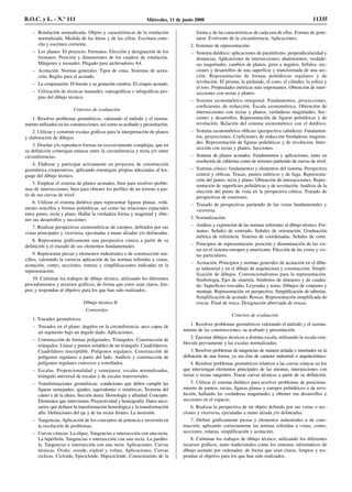 – Rotulación normalizada. Objeto y características de la rotulación
normalizada. Medida de las letras y de las cifras. Escritura estre-
cha y escritura corriente.
– Los planos. El proyecto. Formatos. Elección y designación de los
formatos. Posición y dimensiones de los cuadros de rotulación.
Márgenes y recuadro. Plegado para archivadores A4.
– Acotación. Normas generales. Tipos de cotas. Sistemas de acota-
ción. Reglas para el acotado.
– La croquización. El boceto y su gestación creativa. El croquis acotado.
– Utilización de técnicas manuales, reprográficas e infográficas pro-
pias del dibujo técnico.
Criterios de evaluación
1. Resolver problemas geométricos, valorando el método y el razona-
miento utilizados en las construcciones, así como su acabado y presentación.
2. Utilizar y construir escalas gráficas para la interpretación de planos
y elaboración de dibujos.
3. Diseñar y/o reproducir formas no excesivamente complejas, que en
su definición contengan enlaces entre la circunferencia y recta y/o entre
circunferencias.
4. Elaborar y participar activamente en proyectos de construcción
geométrica cooperativos, aplicando estrategias propias adecuadas al len-
guaje del dibujo técnico.
5. Emplear el sistema de planos acotados, bien para resolver proble-
mas de intersecciones, bien para obtener los perfiles de un terreno a par-
tir de sus curvas de nivel.
6. Utilizar el sistema diédrico para representar figuras planas, volú-
menes sencillos y formas poliédricas, así como las relaciones espaciales
entre punto, recta y plano. Hallar la verdadera forma y magnitud y obte-
ner sus desarrollos y secciones.
7. Realizar perspectivas axonométricas de cuerpos, definidos por sus
vistas principales y viceversa, ejecutadas a mano alzadas y/o delineadas.
8. Representar gráficamente una perspectiva cónica a partir de su
definición y el trazado de sus elementos fundamentales.
9. Representar piezas y elementos industriales o de construcción sen-
cillos, valorando la correcta aplicación de las normas referidas a vistas,
acotación, cortes, secciones, roturas y simplificaciones indicadas en la
representación.
10. Culminar los trabajos de dibujo técnico, utilizando los diferentes
procedimientos y recursos gráficos, de forma que estos sean claros, lim-
pios y respondan al objetivo para los que han sido realizados.
Dibujo técnico II
Contenidos
1. Trazados geométricos:
– Trazados en el plano: ángulos en la circunferencia, arco capaz de
un segmento bajo un ángulo dado. Aplicaciones.
– Construcción de formas poligonales. Triángulos. Construcción de
triángulos. Líneas y puntos notables de un triángulo. Cuadriláteros.
Cuadrilátero inscriptible. Polígonos regulares. Construcción de
polígonos regulares a partir del lado. Análisis y construcción de
polígonos regulares convexos y estrellados.
– Escalas. Proporcionalidad y semejanza: escalas normalizadas,
triángulo universal de escalas y de escalas transversales.
– Transformaciones geométricas: condiciones que deben cumplir las
figuras semejantes, iguales, equivalentes o simétricas. Teorema del
cateto y de la altura. Sección áurea. Homología y afinidad. Concepto.
Elementos que intervienen. Proyectividad y homografía. Datos nece-
sarios que definen la transformación homológica y la transformación
afín. Definiciones del eje y de las rectas límites. La inversión.
– Tangencias. Aplicación de los conceptos de potencia e inversión en
la resolución de problemas.
– Curvas cónicas. La elipse. Tangencias e intersección con una recta.
La hipérbola. Tangencias e intersección con una recta. La parábo-
la. Tangencias e intersección con una recta. Aplicaciones. Curvas
técnicas. Óvalo, ovoide, espiral y voluta. Aplicaciones. Curvas
cíclicas. Cicloide, Epicicloide, Hipocicloide. Conocimiento de la
forma y de las características de cada una de ellas. Formas de gene-
rarse. Evolvente de la circunferencia. Aplicaciones.
2. Sistemas de representación:
– Sistema diédrico: aplicaciones de paralelismo, perpendicularidad y
distancias. Aplicaciones de intersecciones, abatimientos, verdade-
ras magnitudes, cambios de planos, giros y ángulos. Sólidos, sec-
ciones y desarrollos de una superficie y transformada de una sec-
ción. Representación de formas poliédricas regulares y de
revolución. El prisma, la pirámide, el cono, el cilindro, la esfera y
el toro. Propiedades métricas más importantes. Obtención de inter-
secciones con rectas y planos.
– Sistema axonométrico ortogonal. Fundamentos, proyecciones,
coeficientes de reducción. Escala axonométrica. Obtención de
intersecciones con rectas y planos, verdaderas magnitudes, Sec-
ciones y desarrollos. Representación de figuras poliédricas y de
revolución. Relación del sistema axonométrico con el diédrico.
– Sistema axonométrico oblicuo (perspectiva caballera). Fundamen-
tos, proyecciones. Coeficientes de reducción Verdaderas magnitu-
des. Representación de figuras poliédricas y de revolución. Inter-
sección con rectas y planos. Secciones.
– Sistema de planos acotados. Fundamentos y aplicaciones, tanto en
resolución de cubiertas como de terrenos partiendo de curvas de nivel.
– Sistema cónico: fundamentos y elementos del sistema. Perspectiva
central y oblicua. Trazas, puntos métricos y de fuga. Representa-
ción del punto, recta y plano. Obtención de intersecciones. Repre-
sentación de superficies poliédricas y de revolución. Análisis de la
elección del punto de vista en la perspectiva cónica. Trazado de
perspectivas de exteriores.
– Trazado de perspectivas partiendo de las vistas fundamentales y
viceversa.
3. Normalización:
– Análisis y exposición de las normas referentes al dibujo técnico. For-
matos. Señales de centrado. Señales de orientación. Graduación
métrica de referencia. Sistema de coordenadas. Señales de corte.
– Principios de representación: posición y denominación de las vis-
tas en el sistema europeo y americano. Elección de las vistas y vis-
tas particulares.
– Acotación. Principios y normas generales de acotación en el dibu-
jo industrial y en el dibujo de arquitectura y construcción. Simpli-
ficación de dibujos. Convencionalismos para la representación.
Simbología, Ejes de simetría. Símbolos de diámetro y de cuadra-
do. Superficies roscadas. Leyendas y notas. Dibujos de conjunto y
montaje. Representación en perspectiva. Simplificación de tuberías.
Simplificación de acotado. Roscas. Representación simplificada de
roscas. Final de rosca. Designación abreviada de roscas.
Criterios de evaluación
1. Resolver problemas geométricos valorando el método y el razona-
miento de las construcciones, su acabado y presentación.
2. Ejecutar dibujos técnicos a distinta escala, utilizando la escala esta-
blecida previamente y las escalas normalizadas.
3. Resolver problemas de tangencias de manera aislada o insertados en la
definición de una forma, ya sea ésta de carácter industrial o arquitectónico.
4. Resolver problemas geométricos relativos a las curvas cónicas en los
que intervengan elementos principales de las mismas, intersecciones con
rectas o rectas tangentes. Trazar curvas técnicas a partir de su definición.
5. Utilizar el sistema diédrico para resolver problemas de posiciona-
miento de puntos, rectas, figuras planas y cuerpos poliédricos o de revo-
lución, hallando las verdaderas magnitudes y obtener sus desarrollos y
secciones en el espacio.
6. Realizar la perspectiva de un objeto definido por sus vistas o sec-
ciones y viceversa, ejecutadas a mano alzada y/o delineadas.
7. Definir gráficamente piezas y elementos industriales o de cons-
trucción, aplicando correctamente las normas referidas a vistas, cortes,
secciones, roturas, simplificación y acotación.
8. Culminar los trabajos de dibujo técnico, utilizando los diferentes
recursos gráficos, tanto tradicionales como los sistemas informáticos de
dibujo asistido por ordenador, de forma que sean claros, limpios y res-
pondan al objetivo para los que han sido realizados.
B.O.C. y L. - N.º 111 Miércoles, 11 de junio 2008 11335
 