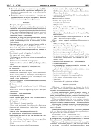 7. Impulsar la curiosidad por el conocimiento de la pluralidad de las
manifestaciones artísticas contemporáneas, fomentando en éste
los valores de comprensión y de respeto por las preferencias y los
gustos personales.
8. Comprender el proceso de creación musical y coreográfica dis-
tinguiendo los agentes que influyen directamente en su difusión:
intérpretes, instrumentos, grabaciones, partituras, etc.
Contenidos
1. Percepción, análisis y documentación:
– Escucha y visionado de obras de música y danza representativas de
cada período, apreciando sus características estéticas y estilísticas.
– Elaboración de argumentaciones y juicios personales, utilizando el
léxico y la terminología específica, tanto de forma oral como escri-
ta, sobre obras y textos relacionados con la música o la danza, con
las corrientes estéticas o con los autores.
– Elaboración de valoraciones estéticas propias sobre autores y
obras, interrelacionando la música y la danza con su contexto y uti-
lizando la información procedente de diversas fuentes, incluidas
las tecnológicas.
– La obra artística en su contexto histórico. Función social de la
música y la danza y los artistas en las diferentes épocas.
– La evolución de la partitura como elemento para el análisis e iden-
tificación estilística de los distintos períodos de la historia de la
música.
2. La música y la danza de la Antigüedad a la Edad Media:
– Los orígenes de la música y la danza.
– Manifestaciones en las civilizaciones antiguas y en la antigua Grecia.
La danza en Roma.
– La música monódica medieval: el canto gregoriano.
– La lírica trovadoresca: Alfonso X el Sabio y las Cantigas de Santa
María.
– Los comienzos de la polifonía, Ars Antiqua y Ars Nova.
3. El Renacimiento:
– Características de la música renacentista.
– Importancia de la música vocal religiosa: formas y representantes.
– Formas vocales profanas: el madrigal y el estilo madrigalesco.
– El Siglo de Oro de la polifonía española. Música religiosa: Tomás
Luis de Victoria. Música profana.
– La música instrumental. Los instrumentos y las danzas cortesanas.
Nacimiento del Ballet.
4. El Barroco:
– Características de la música barroca. Evolución del lenguaje
expresivo.
– Formas de la música vocal profana y religiosa. Principales
representantes.
– Instrumentos y formas instrumentales.
– El nacimiento de la ópera.
– Danzas cortesanas. Ballet de Cour: Lully. La Comedia-ballet. La
música escénica: ballet y ópera.
5. El Clasicismo:
– Estilo Galante y la Escuela de Mannheim.
– Música vocal: la reforma de Gluck, Opera bufa y Opera seria.
– Desarrollo de la música sinfónica: Haydn, Mozart y Beethoven.
– Música de cámara.
– Ballet de acción. Nuevos aspectos del espectáculo.
6. El Romanticismo, el nacionalismo y el post-romanticismo:
– Características de la música del siglo XIX. La influencia de la lite-
ratura en la música.
– Las formas sinfónicas. Sinfonía, concierto y música programática.
– Los instrumentos: el piano, la orquesta sinfónica.
– El lied.
– Pequeñas formas instrumentales. El piano romántico.
– La ópera romántica: G. Rossini, G. Verdi y R. Wagner.
– El ballet romántico. Transición al ballet académico. Ballet académico.
– Música y danzas de salón.
– Antecedentes de la música del siglo XX: Nacionalismos. La músi-
ca escénica española.
7. Primeras tendencias modernas:
– Cambios en el lenguaje musical.
– Evolución de los instrumentos.
– El Impresionismo.
– Schoenberg: del atonalismo al dodecafonismo.
– Neoclasicismo. Stravinski y los ballets rusos de Diaghilev.
– La música utilitaria.
– El nacionalismo en España. Generación del 98: Manuel de Falla.
Generación del 27.
– Teatro musical europeo y americano a comienzos del siglo XX.
Origen y desarrollo de la música de Jazz.
8. Música y danza en la segunda mitad del siglo XX y comienzos del
siglo XXI:
– El Serialismo Integral en Europa y América.
– Indeterminación y aleatoriedad. Nuevas grafías musicales.
– Música electroacústica y música concreta.
– Postserialismo: música estocástica y minimalismo.
– La música de vanguardia española: la Generación del 51.
– Los nuevos instrumentos y la tecnología aplicada a la música.
– La danza contemporánea. Música y cuerpo humano. Maurice
Béjart. La danza contemporánea en Francia desde Roland Petit. La
danza en España.
– La música popular urbana: pop, rock y últimas tendencias.
– El cante y baile flamenco.
– La importancia de la música cinematográfica, publicitaria y de
ambientación La danza en el cine.
– Aplicación de las tecnologías escenográficas en música y danza.
9. La música tradicional en el mundo:
– La música exótica, étnica, folklórica, popular.
– La música y la danza en los ritos, tradiciones y fiestas.
– Estilos de canto, melodías, escalas, texturas, ritmos.
– Organología.
– Valores estéticos de la tradición no occidental.
Criterios de evaluación
1. Identificar, a través de la audición o del visionado, obras de dife-
rentes épocas, estéticas o estilísticas y describir sus rasgos más caracte-
rísticos y su pertenencia a un período histórico.
2. Expresar juicios personales mediante un análisis estético o un
comentario crítico a partir de la audición o visionado de una obra deter-
minada, considerando aspectos técnicos, expresivos e interpretativos, uti-
lizando los conocimientos adquiridos y la terminología apropiada.
3. Situar cronológicamente una obra, tras su escucha o visionado, o
comparar obras de similares características, representativas de los princi-
pales estilos o escuelas, señalando semejanzas y diferencias entre ellas.
4. Interrelacionar la historia de la música y de la danza, así como sus
obras más significativas, con otros aspectos de la cultura, el contexto his-
tórico y la sociedad.
5. Identificar las circunstancias culturales o sociológicas que puedan
incidir en el desarrollo evolutivo de las distintas épocas, estilos o autores
más representativos de la historia de la música.
6. Analizar textos relativos a la música o a la danza.
7. Exponer un trabajo sencillo que requiera la búsqueda y selección
de información sobre algún aspecto determinado y relativo a la música, la
danza, la literatura o la estética del arte de cualquier época.
8. Explicar, a partir de un ejemplo propuesto, a través de un análisis
o comentario, la utilización de la música y de la danza como soporte de
un texto literario o como medio de intensificación dramática en ópera.
B.O.C. y L. - N.º 111 Miércoles, 11 de junio 2008 11339
 