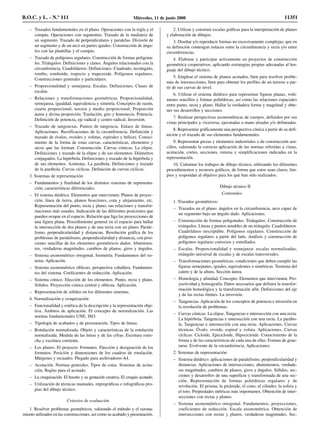 – Trazados fundamentales en el plano. Operaciones con la regla y el
compás. Operaciones con segmentos. Trazado de la mediatriz de
un segmento. Trazado de perpendiculares y paralelas. División de
un segmento y de un arco en partes iguales. Construcción de ángu-
los con las plantillas y el compás.
– Trazado de polígonos regulares. Construcción de formas poligona-
les. Triángulos. Definiciones y clases. Ángulos relacionados con la
circunferencia. Cuadriláteros. Definiciones. Cuadrado, rectángulo,
rombo, romboide, trapecio y trapezoide. Polígonos regulares.
Construcciones generales y particulares.
– Proporcionalidad y semejanza. Escalas. Definiciones. Clases de
escalas.
– Relaciones y transformaciones geométricas. Proporcionalidad,
semejanza, igualdad, equivalencia y simetría. Conceptos de razón,
cuarta proporcional, tercera y medio proporcional. Proporción
áurea y divina proporción. Traslación, giro y homotecia. Potencia:
Definición de potencia, eje radical y centro radical. Inversión.
– Trazado de tangencias. Puntos de tangencia. Enlace de líneas.
Aplicaciones. Rectificaciones de la circunferencia. Definición y
trazado de óvalos, ovoides y volutas, espirales y hélices. Conoci-
miento de la forma de estas curvas, características, elementos y
arcos que las forman. Construcción. Curvas cónicas. La elipse.
Definiciones y trazado de la elipse y de sus elementos. Diámetros
conjugados. La hipérbola. Definiciones y trazado de la hipérbola y
de sus elementos. Asíntotas. La parábola. Definiciones y trazado
de la parábola. Curvas cíclicas. Definición de curvas cíclicas.
3. Sistemas de representación:
– Fundamentos y finalidad de los distintos sistemas de representa-
ción; características diferenciales.
– El sistema diédrico. Elementos que intervienen. Planos de proyec-
ción, línea de tierra, planos bisectores, cota y alejamiento, etc.
Representación del punto, recta y plano; sus relaciones y transfor-
maciones más usuales. Indicación de las diferentes posiciones que
pueden ocupar en el espacio. Relación que liga las proyecciones de
una figura plana. Procedimiento general en el espacio para hallar
la intersección de dos planos y de una recta con un plano. Parale-
lismo, perpendicularidad y distancias. Resolución gráfica de los
problemas de paralelismo, perpendicularidad y distancia, con posi-
ciones sencillas de los elementos geométricos dados. Abatimien-
tos, verdaderas magnitudes, cambios de planos, giros y ángulos.
– Sistema axonométrico ortogonal. Isometría. Fundamentos del sis-
tema. Aplicación.
– Sistema axonométrico oblicuo, perspectiva caballera. Fundamen-
tos del sistema. Coeficientes de reducción. Aplicación.
– Sistema cónico. Elección de los elementos. Punto, recta y plano.
Sólidos. Proyección cónica central y oblicua. Aplicación.
– Representación de sólidos en los diferentes sistemas.
4. Normalización y croquización:
– Funcionalidad y estética de la descripción y la representación obje-
tiva. Ámbitos de aplicación. El concepto de normalización. Las
normas fundamentales UNE, ISO.
– Tipología de acabados y de presentación. Tipos de líneas.
– Rotulación normalizada. Objeto y características de la rotulación
normalizada. Medida de las letras y de las cifras. Escritura estre-
cha y escritura corriente.
– Los planos. El proyecto. Formatos. Elección y designación de los
formatos. Posición y dimensiones de los cuadros de rotulación.
Márgenes y recuadro. Plegado para archivadores A4.
– Acotación. Normas generales. Tipos de cotas. Sistemas de acota-
ción. Reglas para el acotado.
– La croquización. El boceto y su gestación creativa. El croquis acotado.
– Utilización de técnicas manuales, reprográficas e infográficas pro-
pias del dibujo técnico.
Criterios de evaluación
1. Resolver problemas geométricos, valorando el método y el razona-
miento utilizados en las construcciones, así como su acabado y presentación.
2. Utilizar y construir escalas gráficas para la interpretación de planos
y elaboración de dibujos.
3. Diseñar y/o reproducir formas no excesivamente complejas, que en
su definición contengan enlaces entre la circunferencia y recta y/o entre
circunferencias.
4. Elaborar y participar activamente en proyectos de construcción
geométrica cooperativos, aplicando estrategias propias adecuadas al len-
guaje del dibujo técnico.
5. Emplear el sistema de planos acotados, bien para resolver proble-
mas de intersecciones, bien para obtener los perfiles de un terreno a par-
tir de sus curvas de nivel.
6. Utilizar el sistema diédrico para representar figuras planas, volú-
menes sencillos y formas poliédricas, así como las relaciones espaciales
entre punto, recta y plano. Hallar la verdadera forma y magnitud y obte-
ner sus desarrollos y secciones.
7. Realizar perspectivas axonométricas de cuerpos, definidos por sus
vistas principales y viceversa, ejecutadas a mano alzadas y/o delineadas.
8. Representar gráficamente una perspectiva cónica a partir de su defi-
nición y el trazado de sus elementos fundamentales.
9. Representar piezas y elementos industriales o de construcción sen-
cillos, valorando la correcta aplicación de las normas referidas a vistas,
acotación, cortes, secciones, roturas y simplificaciones indicadas en la
representación.
10. Culminar los trabajos de dibujo técnico, utilizando los diferentes
procedimientos y recursos gráficos, de forma que estos sean claros, lim-
pios y respondan al objetivo para los que han sido realizados.
Dibujo técnico II
Contenidos
1. Trazados geométricos:
– Trazados en el plano: ángulos en la circunferencia, arco capaz de
un segmento bajo un ángulo dado. Aplicaciones.
– Construcción de formas poligonales. Triángulos. Construcción de
triángulos. Líneas y puntos notables de un triángulo. Cuadriláteros.
Cuadrilátero inscriptible. Polígonos regulares. Construcción de
polígonos regulares a partir del lado. Análisis y construcción de
polígonos regulares convexos y estrellados.
– Escalas. Proporcionalidad y semejanza: escalas normalizadas,
triángulo universal de escalas y de escalas transversales.
– Transformaciones geométricas: condiciones que deben cumplir las
figuras semejantes, iguales, equivalentes o simétricas. Teorema del
cateto y de la altura. Sección áurea.
– Homología y afinidad. Concepto. Elementos que intervienen. Pro-
yectividad y homografía. Datos necesarios que definen la transfor-
mación homológica y la transformación afín. Definiciones del eje
y de las rectas límites. La inversión.
– Tangencias. Aplicación de los conceptos de potencia e inversión en
la resolución de problemas.
– Curvas cónicas. La elipse. Tangencias e intersección con una recta.
La hipérbola. Tangencias e intersección con una recta. La parábo-
la. Tangencias e intersección con una recta. Aplicaciones. Curvas
técnicas. Óvalo, ovoide, espiral y voluta. Aplicaciones. Curvas
cíclicas. Cicloide, Epicicloide, Hipocicloide. Conocimiento de la
forma y de las características de cada una de ellas. Formas de gene-
rarse. Evolvente de la circunferencia. Aplicaciones.
2. Sistemas de representación:
– Sistema diédrico: aplicaciones de paralelismo, perpendicularidad y
distancias. Aplicaciones de intersecciones, abatimientos, verdade-
ras magnitudes, cambios de planos, giros y ángulos. Sólidos, sec-
ciones y desarrollos de una superficie y transformada de una sec-
ción. Representación de formas poliédricas regulares y de
revolución. El prisma, la pirámide, el cono, el cilindro, la esfera y
el toro. Propiedades métricas más importantes. Obtención de inter-
secciones con rectas y planos.
– Sistema axonométrico ortogonal. Fundamentos, proyecciones,
coeficientes de reducción. Escala axonométrica. Obtención de
intersecciones con rectas y planos, verdaderas magnitudes, Sec-
B.O.C. y L. - N.º 111 Miércoles, 11 de junio 2008 11351
 