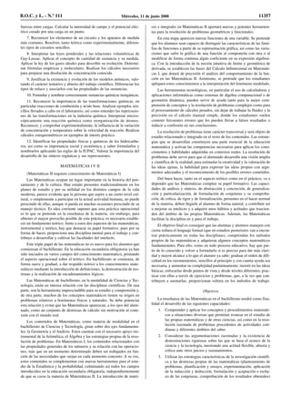 fuerzas entre cargas. Calcular la intensidad de campo y el potencial eléc-
trico creado por una carga en un punto.
7. Reconocer los elementos de un circuito y los aparatos de medida
más comunes. Resolver, tanto teórica como experimentalmente, diferen-
tes tipos de circuitos sencillos.
8. Interpretar las leyes ponderales y las relaciones volumétricas de
Gay-Lussac. Aplicar el concepto de cantidad de sustancia y su medida.
Aplicar la ley de los gases ideales para describir su evolución. Determi-
nar fórmulas empíricas y moleculares. Realizar los cálculos necesarios
para preparar una disolución de concentración conocida.
9. Justificar la existencia y evolución de los modelos atómicos, valo-
rando el carácter tentativo y abierto del trabajo científico. Diferenciar los
tipos de enlace y asociarlos con las propiedades de las sustancias.
10. Formular y nombrar correctamente sustancias químicas inorgánicas.
11. Reconocer la importancia de las transformaciones químicas, en
particular reacciones de combustión y ácido base. Analizar ejemplos sen-
cillos llevados a cabo en el laboratorio, así como entender las repercusio-
nes de las transformaciones en la industria química. Interpretar micros-
cópicamente una reacción química como reorganización de átomos.
Reconocer, y comprobar experimentalmente, la influencia de la variación
de concentración y temperatura sobre la velocidad de reacción. Realizar
cálculos estequiométricos en ejemplos de interés práctico.
12. Identificar las propiedades físicas y químicas de los hidrocarbu-
ros, así como su importancia social y económica, y saber formularlos y
nombrarlos aplicando las reglas de la IUPAC. Valorar la importancia del
desarrollo de las síntesis orgánicas y sus repercusiones.
MATEMÁTICAS I Y II
(Matemáticas II requiere conocimiento de Matemáticas I)
Las Matemáticas ocupan un lugar importante en la historia del pen-
samiento y de la cultura. Han estado presentes tradicionalmente en los
planes de estudio y por su utilidad en los distintos campos de la vida
moderna, parece evidente que la persona que aspire a un cierto nivel cul-
tural, o simplemente a participar en la actual actividad humana, no puede
prescindir de ellas, aunque sí pueda en muchas ocasiones prescindir de su
manejo técnico. Es idea corriente suponer que esta práctica operacional
es lo que se pretende en la enseñanza de la materia, sin embargo, para
obtener el mayor provecho posible de esta práctica, es necesario estable-
cer un fundamento teórico. Junto a estos dos aspectos de las matemáticas,
instrumental y teórico, hay que destacar su papel formativo, pues por su
forma de hacer, proporciona una disciplina mental para el trabajo y con-
tribuye a desarrollar y cultivar las facultades del intelecto.
Este triple papel de las matemáticas no es nuevo para los alumnos que
comienzan el bachillerato. En la educación secundaria obligatoria ya han
sido iniciados en varios campos del conocimiento matemático, primando
el aspecto operacional sobre el teórico. En bachillerato se comienza, de
forma suave y gradual, a dar respaldo teórico a los conocimientos mate-
máticos mediante la introducción de definiciones, la demostración de teo-
remas y la realización de encadenamientos lógicos.
Las Matemáticas de bachillerato, en la modalidad de Ciencias y Tec-
nología, están en intensa relación con las disciplinas científicas. De una
parte, son la herramienta imprescindible para su estudio y comprensión y,
de otra parte, muchos de los conceptos matemáticos tienen su origen en
problemas relativos a fenómenos físicos y naturales. Se debe potenciar
esta relación y evitar que las Matemáticas aparezcan, a los ojos del alum-
nado, como un conjunto de destrezas de cálculo sin motivación ni cone-
xión con el mundo real.
Los contenidos de Matemáticas, como materia de modalidad en el
bachillerato de Ciencias y Tecnología, giran sobre dos ejes fundamenta-
les: la Geometría y el Análisis. Estos cuentan con el necesario apoyo ins-
trumental de la Aritmética, el Álgebra y las estrategias propias de la reso-
lución de problemas. En Matemáticas I, los contenidos relacionados con
las propiedades generales de los números y su relación con las operacio-
nes, más que en un momento determinado deben ser trabajados en fun-
ción de las necesidades que surjan en cada momento concreto. A su vez,
estos contenidos se complementan con nuevas herramientas para el estu-
dio de la Estadística y la probabilidad, culminando así todos los campos
introducidos en la educación secundaria obligatoria, independientemente
de que se curse la materia de Matemáticas II. La introducción de matri-
ces e integrales en Matemáticas II aportará nuevas y potentes herramien-
tas para la resolución de problemas geométricos y funcionales.
En esta etapa aparecen nuevas funciones de una variable. Se pretende
que los alumnos sean capaces de distinguir las características de las fami-
lias de funciones a partir de su representación gráfica, así como las varia-
ciones que sufre la gráfica de una función al componerla con otra o al
modificar de forma continua algún coeficiente en su expresión algebrai-
ca. Con la introducción de la noción intuitiva de límite y geométrica de
derivada, se establecen las bases del Cálculo Infinitesimal en Matemáti-
cas I, que dotará de precisión el análisis del comportamiento de la fun-
ción en las Matemáticas II. Asimismo, se pretende que los estudiantes
apliquen estos conocimientos a la interpretación del fenómeno modelado.
Las herramientas tecnológicas, en particular el uso de calculadoras y
aplicaciones informáticas como sistemas de álgebra computacional o de
geometría dinámica, pueden servir de ayuda tanto para la mejor com-
prensión de conceptos y la resolución de problemas complejos como para
el procesamiento de cálculos pesados, sin dejar de trabajar la fluidez y la
precisión en el cálculo manual simple, donde los estudiantes suelen
cometer frecuentes errores que les pueden llevar a falsos resultados o
inducir a confusión en sus conclusiones.
La resolución de problemas tiene carácter transversal y será objeto de
estudio relacionado e integrado en el resto de los contenidos. Las estrate-
gias que se desarrollan constituyen una parte esencial de la educación
matemática y activan las competencias necesarias para aplicar los cono-
cimientos y habilidades adquiridas en contextos reales. La resolución de
problemas debe servir para que el alumnado desarrolle una visión amplia
y científica de la realidad, para estimular la creatividad y la valoración de
las ideas ajenas, la habilidad para expresar las ideas propias con argu-
mentos adecuados y el reconocimiento de los posibles errores cometidos.
Del buen hacer, tanto en el aspecto teórico como en el práctico, va a
depender que las Matemáticas cumplan su papel formativo. Las capaci-
dades de análisis y síntesis, de abstracción y concreción, de generaliza-
ción y particularización, de formulación de conjeturas y su comproba-
ción, de crítica, de rigor y de formalización, presentes en el hacer normal
de la materia, deben llegarle al alumno de forma natural, y contribuir así
a mejorar su intelecto y a adquirir unos hábitos y actitudes que trascien-
den del ámbito de las propias Matemáticas. Además, las Matemáticas
facilitan la disciplina en y para el trabajo.
El objetivo final es conseguir que las alumnas y alumnos manejen con
cierta soltura el lenguaje formal (que en estudios posteriores van a encon-
trar prácticamente en todas las disciplinas), comprendan los métodos
propios de las matemáticas y adquieran algunos conceptos matemáticos
fundamentales. Para ello, como en todo proceso educativo, hay que par-
tir de lo conocido y volver a formularlo si es preciso para dar más clari-
dad y mayor alcance a lo que el alumno ya sabe; graduar el orden de difi-
cultad en los razonamientos, sencillos al principio y con cuanta ayuda sea
necesaria, y aumentar su complejidad paulatinamente; insistir en las ideas
básicas, enfocarlas desde puntos de vista y desde niveles diferentes; prac-
ticar con ellas a través de ejercicios y problemas, que, a la vez que con-
tribuyen a asentarlas, proporcionan soltura en los métodos de trabajo.
Objetivos
La enseñanza de las Matemáticas en el bachillerato tendrá como fina-
lidad el desarrollo de las siguientes capacidades:
1. Comprender y aplicar los conceptos y procedimientos matemáti-
cos a situaciones diversas que permitan avanzar en el estudio de
las propias matemáticas y de otras ciencias, así como en la reso-
lución razonada de problemas procedentes de actividades coti-
dianas y diferentes ámbitos del saber.
2. Considerar las argumentaciones razonadas y la existencia de
demostraciones rigurosas sobre las que se basa el avance de la
ciencia y la tecnología, mostrando una actitud flexible, abierta y
crítica ante otros juicios y razonamientos.
3. Utilizar las estrategias características de la investigación científi-
ca y las destrezas propias de las matemáticas (planteamiento de
problemas, planificación y ensayo, experimentación, aplicación
de la inducción y deducción, formulación y aceptación o recha-
zo de las conjeturas, comprobación de los resultados obtenidos)
B.O.C. y L. - N.º 111 Miércoles, 11 de junio 2008 11357
 