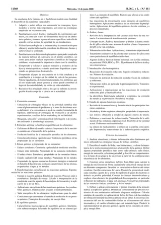 Objetivos
La enseñanza de la Química en el bachillerato tendrá como finalidad
el desarrollo de las siguientes capacidades:
1. Adquirir y poder utilizar con autonomía los conceptos, leyes,
modelos y teorías más importantes, así como las estrategias
empleadas en su construcción.
2. Familiarizarse con el diseño y realización de experimentos quí-
micos, así como con el uso del instrumental básico de un labora-
torio químico y conocer algunas técnicas específicas, todo ello de
acuerdo con las normas de seguridad de sus instalaciones.
3. Utilizar las tecnologías de la información y la comunicación para
obtener y ampliar información procedente de diferentes fuentes y
saber evaluar su contenido.
4. Familiarizarse con la terminología química para poder emplearla
de manera habitual al expresarse en el ámbito científico, así
como para poder explicar expresiones científicas del lenguaje
cotidiano, relacionando la experiencia diaria con la científica.
5. Comprender y valorar el carácter tentativo y evolutivo de las
leyes y teorías químicas, evitando posiciones dogmáticas y apre-
ciando sus perspectivas de desarrollo.
6. Comprender el papel de esta materia en la vida cotidiana y su
contribución a la mejora de la calidad de vida de las personas.
Valorar igualmente, de forma fundamentada, los problemas que
el uso inadecuado puede generar y cómo puede contribuir al
logro de la sostenibilidad y de estilos de vida saludables.
7. Reconocer los principales retos a los que se enfrenta la investi-
gación de este campo de la ciencia en la actualidad.
Contenidos
1. Contenidos comunes:
– Utilización de estrategias básicas de la actividad científica tales
como el planteamiento de problemas y la toma de decisiones acer-
ca del interés y la conveniencia o no de su estudio; formulación de
hipótesis, elaboración de estrategias de resolución y de diseños
experimentales y análisis de los resultados y de su fiabilidad.
– Búsqueda, selección y comunicación de información y de resulta-
dos utilizando la terminología adecuada.
2. Estructura atómica y clasificación periódica de los elementos:
– Del átomo de Bohr al modelo cuántico. Importancia de la mecáni-
ca cuántica en el desarrollo de la química.
– Evolución histórica de la ordenación periódica de los elementos.
– Estructura electrónica y periodicidad. Tendencias periódicas en las
propiedades de los elementos.
3. Enlace químico y propiedades de las sustancias:
– Enlaces covalentes. Geometría y polaridad de moléculas sencillas.
– Enlaces entre moléculas. Propiedades de las sustancias moleculares.
– El enlace iónico. Estructura y propiedades de las sustancias iónicas.
– Estudio cualitativo del enlace metálico. Propiedades de los metales.
– Propiedades de algunas sustancias de interés biológico o industrial
en función de la estructura o enlaces característicos de las mismas,
en particular, el agua y los metales.
4. Transformaciones energéticas en las reacciones químicas. Esponta-
neidad de las reacciones químicas:
– Energía y reacción química. Entalpía de reacción. Procesos endo y
exotérmicos. Entalpía de enlace. Cálculo e interpretación de la
entalpía de reacción a partir de las entalpías de formación y la apli-
cación de la ley de Hess.
– Aplicaciones energéticas de las reacciones químicas: los combus-
tibles químicos. Repercusiones sociales y medioambientales.
– Valor energético de los alimentos: implicaciones para la salud.
– Condiciones que determinan el sentido de evolución de un proce-
so químico. Conceptos de entropía y de energía libre.
5. El equilibrio químico:
– Características macroscópicas del equilibrio químico. Interpreta-
ción submicroscópica del estado de equilibrio de un sistema quí-
mico. La constante de equilibrio. Factores que afectan a las condi-
ciones del equilibrio.
– Las reacciones de precipitación como ejemplos de equilibrios
heterogéneos. Aplicaciones analíticas de las reacciones de precipi-
tación. Aplicaciones del equilibrio químico a la vida cotidiana y a
procesos industriales.
6. Ácidos y bases:
– Revisión de la interpretación del carácter ácido-base de una sus-
tancia. Las reacciones de transferencia de protones.
– Concepto de pH. Ácidos y bases fuertes y débiles. Cálculo y medi-
da del pH en disoluciones acuosas de ácidos y bases. Importancia
del pH en la vida cotidiana.
– Volumetrías ácido-base. Aplicaciones y tratamiento experimental.
– Tratamiento cualitativo de las disoluciones acuosas de sales como
casos particulares de equilibrios ácido-base.
– Algunos ácidos y bases de interés industrial y en la vida cotidiana,
en particular HNO3, H2SO4 y NH3. El problema de la lluvia ácida y
sus consecuencias.
7. Introducción a la electroquímica:
– Reacciones de oxidación-reducción. Especies oxidantes y reducto-
ras. Número de oxidación.
– Concepto de potencial de reducción estándar. Escala de oxidantes
y reductores.
– Valoraciones redox, en particular la permanganimetría. Tratamien-
to experimental.
– Aplicaciones y repercusiones de las reacciones de oxidación
reducción: pilas y batería eléctricas.
– La electrólisis: Importancia industrial y económica. La corrosión
de metales y su prevención. Residuos y reciclaje.
8. Estudio de algunas funciones orgánicas:
– Revisión de la nomenclatura y formulación de las principales fun-
ciones orgánicas.
– Alcoholes y ácidos orgánicos: obtención, propiedades e importancia.
– Los ésteres: obtención y estudio de algunos ésteres de interés.
– Polímeros y reacciones de polimerización. Valoración de la utili-
zación de las sustancias orgánicas en el desarrollo de la sociedad
actual. Problemas medioambientales.
– La síntesis de medicamentos: la síntesis de la aspirina como ejem-
plo. Importancia y repercusiones de la industria química orgánica.
Criterios de evaluación
1. Analizar situaciones y obtener información sobre fenómenos quí-
micos utilizando las estrategias básicas del trabajo científico.
2. Describir el modelo de Bohr y sus limitaciones, y valorar la impor-
tancia de la teoría mecanocuántica en el desarrollo de la química. Definir
algunas propiedades periódicas tales como radio atómico, radio iónico,
energía de ionización y electronegatividad, y describir su comportamien-
to a lo largo de un grupo y de un periodo a partir de las configuraciones
electrónicas de los elementos.
3. Construir ciclos energéticos del tipo Born-Haber para calcular la
energía de red. Discutir de forma cualitativa la variación de energía de red
en diferentes compuestos. Describir las características básicas del enlace
covalente. Escribir estructuras de Lewis. Predecir la geometría de molé-
culas sencillas a partir de la teoría de repulsión de pares de electrones y
deducir su posible polaridad. Conocer las fuerzas intermoleculares y
explicar cómo afectan a las propiedades de los compuestos, en particular
el fluoruro de hidrógeno, el agua y el amoniaco. Conocer las propiedades
de las sustancias iónicas, covalentes y de los metales.
4. Definir y aplicar correctamente el primer principio de la termodi-
námica a un proceso químico. Diferenciar correctamente un proceso exo-
térmico de otro endotérmico utilizando diagramas entálpicos. Calcular
entalpías de reacción por aplicación de la ley de Hess o de las entalpías
de formación mediante la correcta utilización de tablas. Conocer las con-
secuencias del uso de combustibles fósiles en el incremento del efecto
invernadero y el cambio climático que está teniendo lugar. Predecir la
espontaneidad de un proceso químico a partir de los conceptos de entro-
pía y energía libre.
11360 Miércoles, 11 de junio 2008 B.O.C. y L. - N.º 111
 