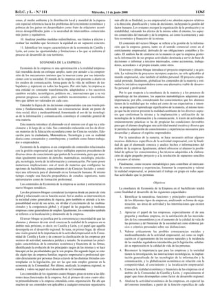 sonas, el medio ambiente y la distribución local y mundial de la riqueza
con especial referencia hacia los problemas del crecimiento económico y
pobreza de los países no desarrollados como fruto de relaciones econó-
micas desequilibradas junto a la necesidad de intercambios comerciales
más justos y equitativos.
10. Analizar posibles medidas redistributivas, sus límites y efectos y
evaluar las medidas que favorecen la equidad en un supuesto concreto.
11. Identificar los rasgos característicos de la economía de Castilla y
León, así como las oportunidades y limitaciones a las que se enfrenta el
proceso de desarrollo de este territorio.
ECONOMÍA DE LA EMPRESA
Economía de la empresa es una aproximación a la realidad empresa-
rial entendida desde un enfoque amplio, tanto por atender a la compren-
sión de los mecanismos internos que la mueven como por sus interrela-
ciones con la sociedad. El mundo de la empresa está presente a diario en
los medios de comunicación, forma parte de la vida de millones de tra-
bajadores y repercute en todos los hogares. Por otro lado, la empresa es
una entidad en constante transformación, adaptándose a los sucesivos
cambios sociales, tecnológicos, políticos etc., innovaciones que a su vez
generan progresos sociales, pero también inconvenientes e incertidum-
bres que deben ser valorados en cada caso.
Entender la lógica de las decisiones empresariales con una visión pró-
xima y fundamentada, valorando sus consecuencias desde un punto de
vista social, ético y medioambiental, fomentando el uso de las tecnologí-
as de la información y comunicación, constituye el cometido general de
esta materia.
Esta materia introduce al alumnado en el entorno con el que va a rela-
cionarse a lo largo de su vida. Sus contenidos enlazarán con los de diver-
sas materias de la Educación secundaria como las Ciencias sociales, Edu-
cación para la ciudadanía, Matemáticas, Tecnología y con su realidad
diaria como consumidor y contribuyente, y también como futuro trabaja-
dor o emprendedor.
Economía de la empresa es un compendio de contenidos relacionados
con la gestión empresarial que incluye múltiples aspectos procedentes de
diversas áreas de conocimiento que parten de la economía, pero que nece-
sitan igualmente nociones de derecho, matemáticas, sociología, psicolo-
gía, tecnología, teoría de la información y comunicación. Por tanto posee
numerosas implicaciones con el resto de materias que configuran las
opciones de bachillerato, especialmente el de Ciencias Sociales y consti-
tuye una referencia para el alumnado en su formación humana. Al mismo
tiempo cumple una función propedéutica de estudios superiores, tanto
universitarios como de formación profesional.
Los contenidos de Economía de la empresa se acotan y estructuran en
nueve bloques temáticos.
Los dos primeros bloques consideran la empresa desde un punto de vista
global y relacionado con su función social. Así se analiza su intervención en
la sociedad como generadora de riqueza, pero también se atiende a la res-
ponsabilidad social de sus actos, sin olvidar el crecimiento de las multina-
cionales y la competencia global, y el papel de las pequeñas y medianas
empresas como generadoras de empleo. Igualmente, los contenidos también
se refieren a la localización y dimensión de la empresa.
El tercer bloque se justifica por la conveniencia y necesidad de que las
alumnas y alumnos de este nivel conozcan la realidad de la empresa en su
ámbito más próximo, es decir, en Castilla y León, y el papel que aquélla
desempeña en el desarrollo regional. Se trata, en primer lugar, de ofrecer
una visión general de la importancia de la actividad empresarial en la Comu-
nidad de Castilla y León y de conocer la clasificación de las empresas por
sectores de actividad, naturaleza jurídica y tamaño. Se examinan las princi-
pales características de la estructura económica y financiera de las firmas,
identificando la evolución de los principales rasgos de las mismas y se hace
hincapié en las peculiaridades que le son propias. En segundo lugar, se estu-
dia algún tipo de empresa familiar, negocio empresarial o profesional ejer-
cido directamente por personas físicas a través de las distintas fórmulas con-
templadas en la legislación, por ser las que más empleo generan en la
economía de la Comunidad. Por último, analizada la empresa regional, se
estudia y valora su papel en el desarrollo de la Comunidad.
Los contenidos de los siguientes cuatro bloques giran en torno a las dife-
rentes áreas funcionales de la empresa. Así, el primero de estos cuatro afec-
ta primordialmente a la empresa entendida como organización. De ahí que
muchos de sus contenidos son aplicables a cualquier estructura organizativa
más allá de su finalidad, ya sea empresarial o no; abordan aspectos relativos
a la dirección, planificación y toma de decisiones, incluyendo la gestión del
factor humano. Los restantes recogen la organización de la producción y su
rentabilidad, valorando los efectos de la misma sobre el entorno, los aspec-
tos comerciales del mercado y de la empresa, así como la estructura y aná-
lisis económico y financiero de la misma.
El contenido del octavo bloque se refiere a la gestión de la informa-
ción que la empresa genera, tanto en el sentido comercial como en el
estrictamente empresarial, derivado de sus obligaciones contables y fis-
cales. El análisis ha de centrarse en la manera en que la empresa gestio-
na la información de sus propias actividades destinada a servir de base de
decisiones o informar a terceros interesados, como accionistas, trabaja-
dores, acreedores o al propio estado, entre otros.
El noveno y último bloque introduce el proyecto empresarial y su ges-
tión. La valoración de proyectos incorpora aspectos, no solo aplicables al
mundo empresarial, sino también al ámbito personal. El proyecto empre-
sarial pretende, finalmente, globalizar los contenidos de la materia y esti-
mular la iniciativa emprendedora como una alternativa viable de desarro-
llo personal y profesional.
Por lo que respecta a la enseñanza de la materia y a los procesos de
aprendizaje de los alumnos, los aspectos metodológicos adquieren gran
importancia; por ello, considerando los conocimientos que los alumnos
tienen de la realidad que les rodea así como de sus expectativas e intere-
ses, se propugna el aprendizaje significativo de la materia, al mismo tiem-
po que ha de tenerse presente la realidad cambiante de los diversos aspec-
tos que conforman la misma y la implantación y utilización de las
tecnologías de la información y la comunicación. A través de actividades
eminentemente prácticas se ha de propiciar las condiciones favorables
para que el alumno despliegue una actividad mental creativa y diversa que
le permita la adquisición de conocimientos y experiencias necesarios para
desarrollar y afianzar el espíritu emprendedor.
Por la naturaleza de la materia, se hace necesario utilizar algunos
recursos didácticos específicos de la actividad empresarial, con la finali-
dad de que el alumnado conozca y analice hechos e informaciones del
ámbito de la empresa. Igualmente, deberá ofrecerse al alumno la posibi-
lidad de aplicar los conocimientos y las técnicas adquiridas a la elabora-
ción de algún pequeño proyecto y a la resolución de supuestos sencillos
y cercanos al mismo.
Finalmente, como recurso metodológico para contribuir al intercam-
bio de conocimientos y experiencias, fomentar la cooperación y valorar
la realidad empresarial, se potenciará el trabajo en grupo en todas aque-
llas actividades que lo permitan.
Objetivos
La enseñanza de Economía de la Empresa en el bachillerato tendrá
como finalidad el desarrollo de las siguientes capacidades:
1. Identificar la naturaleza, funciones y principales características
de los diferentes tipos de empresas, analizando su forma de orga-
nización, sus áreas de actividad y las interrelaciones que existen
entre ellas.
2. Apreciar el papel de las empresas, especialmente el de una
pequeña y mediana empresa, en la satisfacción de las necesida-
des de los consumidores y en el aumento de la calidad de vida de
las personas y del bienestar de la sociedad así como elaborar jui-
cios o criterios personales sobre sus disfunciones.
3. Valorar críticamente las posibles consecuencias sociales y
medioambientales de la actividad empresarial, así como su impli-
cación en el agotamiento de los recursos naturales y la incidencia
de las medidas reguladoras introducidas por la legislación, señalan-
do su repercusión en la calidad de vida de las personas.
4. Reconocer la importancia que para las empresas y la sociedad
tienen la investigación, las innovaciones tecnológicas, la implan-
tación generalizada de las tecnologías de la información y la
comunicación, y la globalización económica en relación con la
competitividad, el crecimiento y la localización empresarial.
5. Conocer la realidad económica y financiera de las empresas en el
ámbito de la Comunidad de Castilla y León, y especialmente el
papel que éstas desempeñan como factor de desarrollo regional.
6. Analizar la actividad económica de las empresas, en especial las
del entorno inmediato, a partir de la función específica de cada
B.O.C. y L. - N.º 111 Miércoles, 11 de junio 2008 11365
 