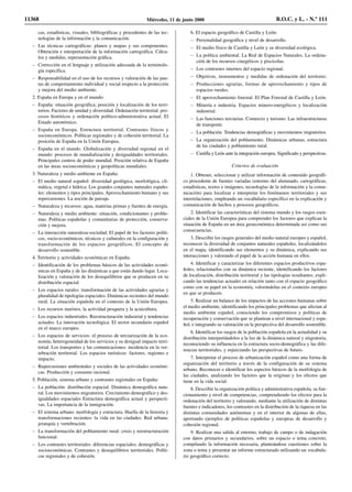 cas, estadísticas, visuales, bibliográficas y procedentes de las tec-
nologías de la información y la comunicación.
– Las técnicas cartográficas: planos y mapas y sus componentes.
Obtención e interpretación de la información cartográfica. Cálcu-
los y medidas, representación gráfica.
– Corrección en el lenguaje y utilización adecuada de la terminolo-
gía específica.
– Responsabilidad en el uso de los recursos y valoración de las pau-
tas de comportamiento individual y social respecto a la protección
y mejora del medio ambiente.
2. España en Europa y en el mundo:
– España: situación geográfica; posición y localización de los terri-
torios. Factores de unidad y diversidad. Ordenación territorial: pro-
cesos históricos y ordenación político-administrativa actual. El
Estado autonómico.
– España en Europa. Estructura territorial. Contrastes físicos y
socioeconómicos. Políticas regionales y de cohesión territorial. La
posición de España en la Unión Europea.
– España en el mundo. Globalización y diversidad regional en el
mundo: procesos de mundialización y desigualdades territoriales.
Principales centros de poder mundial. Posición relativa de España
en las áreas socioeconómicas y geopolíticas mundiales.
3. Naturaleza y medio ambiente en España:
– El medio natural español: diversidad geológica, morfológica, cli-
mática, vegetal e hídrica. Los grandes conjuntos naturales españo-
les: elementos y tipos principales. Aprovechamiento humano y sus
repercusiones. La noción de paisaje.
– Naturaleza y recursos: agua, materias primas y fuentes de energía.
– Naturaleza y medio ambiente: situación, condicionantes y proble-
mas. Políticas españolas y comunitarias de protección, conserva-
ción y mejora.
– La interacción naturaleza-sociedad. El papel de los factores políti-
cos, socio-económicos, técnicos y culturales en la configuración y
transformación de los espacios geográficos. El concepto de
desarrollo sostenible.
4. Territorio y actividades económicas en España:
– Identificación de los problemas básicos de las actividades econó-
micas en España y de las dinámicas a que están dando lugar. Loca-
lización y valoración de los desequilibrios que se producen en su
distribución espacial.
– Los espacios rurales: transformación de las actividades agrarias y
pluralidad de tipologías espaciales. Dinámicas recientes del mundo
rural. La situación española en el contexto de la Unión Europea.
– Los recursos marinos, la actividad pesquera y la acuicultura.
– Los espacios industriales. Reestructuración industrial y tendencias
actuales. La innovación tecnológica. El sector secundario español
en el marco europeo.
– Los espacios de servicios: el proceso de terciarización de la eco-
nomía; heterogeneidad de los servicios y su desigual impacto terri-
torial. Los transportes y las comunicaciones: incidencia en la ver-
tebración territorial. Los espacios turísticos: factores, regiones e
impacto.
– Repercusiones ambientales y sociales de las actividades económi-
cas. Producción y consumo racional.
5. Población, sistema urbano y contrastes regionales en España:
– La población: distribución espacial. Dinámica demográfica natu-
ral. Los movimientos migratorios. Crecimiento demográfico y des-
igualdades espaciales Estructura demográfica actual y perspecti-
vas. La importancia de la inmigración.
– El sistema urbano: morfología y estructura. Huella de la historia y
transformaciones recientes: la vida en las ciudades. Red urbana:
jerarquía y vertebración.
– La transformación del poblamiento rural: crisis y reestructuración
funcional.
– Los contrastes territoriales: diferencias espaciales; demográficas y
socioeconómicas. Contrastes y desequilibrios territoriales. Políti-
cas regionales y de cohesión.
6. El espacio geográfico de Castilla y León:
– Personalidad geográfica y nivel de desarrollo.
– El medio físico de Castilla y León y su diversidad ecológica.
– La política ambiental. La Red de Espacios Naturales. La ordena-
ción de los recursos cinegéticos y piscícolas.
– Los contrastes internos del espacio regional.
– Objetivos, instrumentos y medidas de ordenación del territorio.
– Producciones agrarias, formas de aprovechamiento y tipos de
espacios rurales.
– El aprovechamiento forestal. El Plan Forestal de Castilla y León.
– Minería e industria. Espacios minero-energéticos y localización
industrial.
– Las funciones terciarias. Comercio y turismo. Las infraestructuras
de transporte.
– La población. Tendencias demográficas y movimientos migratorios.
– La organización del poblamiento. Dinámicas urbanas, estructura
de las ciudades y poblamiento rural.
– Castilla y León ante la integración europea. Significado y perspectivas.
Criterios de evaluación
1. Obtener, seleccionar y utilizar información de contenido geográfi-
co procedente de fuentes variadas (entorno del alumnado, cartográficas,
estadísticas, textos e imágenes, tecnologías de la información y la comu-
nicación) para localizar e interpretar los fenómenos territoriales y sus
interrelaciones, empleando un vocabulario específico en la explicación y
comunicación de hechos y procesos geográficos.
2. Identificar las características del sistema mundo y los rasgos esen-
ciales de la Unión Europea para comprender los factores que explican la
situación de España en un área geoeconómica determinada así como sus
consecuencias.
3. Describir los rasgos generales del medio natural europeo y español,
reconocer la diversidad de conjuntos naturales españoles, localizándolos
en el mapa, identificando sus elementos y su dinámica, explicando sus
interacciones y valorando el papel de la acción humana en ellos.
4. Identificar y caracterizar los diferentes espacios productivos espa-
ñoles, relacionarlos con su dinámica reciente, identificando los factores
de localización, distribución territorial y las tipologías resultantes, expli-
cando las tendencias actuales en relación tanto con el espacio geográfico
como con su papel en la economía, valorándolas en el contexto europeo
en que se producen.
5. Realizar un balance de los impactos de las acciones humanas sobre
el medio ambiente, identificando los principales problemas que afectan al
medio ambiente español, conociendo los compromisos y políticas de
recuperación y conservación que se plantean a nivel internacional y espa-
ñol, e integrando su valoración en la perspectiva del desarrollo sostenible.
6. Identificar los rasgos de la población española en la actualidad y su
distribución interpretándolos a la luz de la dinámica natural y migratoria,
reconociendo su influencia en la estructura socio-demográfica y las dife-
rencias territoriales, y enjuiciando las perspectivas de futuro.
7. Interpretar el proceso de urbanización español como una forma de
organización del territorio a través de la configuración de su sistema
urbano. Reconocer e identificar los aspectos básicos de la morfología de
las ciudades, analizando los factores que la originan y los efectos que
tiene en la vida social.
8. Describir la organización política y administrativa española, su fun-
cionamiento y nivel de competencias, comprendiendo los efectos para la
ordenación del territorio y valorando, mediante la utilización de distintas
fuentes e indicadores, los contrastes en la distribución de la riqueza en las
distintas comunidades autónomas y en el interior de algunas de ellas,
aportando ejemplos de políticas españolas y europeas de desarrollo y
cohesión regional.
9. Realizar una salida al entorno, trabajo de campo o de indagación
con datos primarios y secundarios, sobre un espacio o tema concreto,
compilando la información necesaria, planteándose cuestiones sobre la
zona o tema y presentar un informe estructurado utilizando un vocabula-
rio geográfico correcto.
11368 Miércoles, 11 de junio 2008 B.O.C. y L. - N.º 111
 