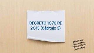 DECRETO 1076 DE
2015 (Cápitulo 3)
 