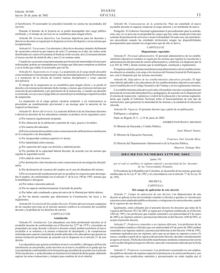 DIARIO
OFICIAL

Edición 44.840
Jueves 20 de junio de 2002

11

el beneficiario. El nominador la concederá teniendo en cuenta las necesidades del
servicio.

Artículo 66. Consecuencias de la asimilación. Para ser asimilado al nuevo
escalafón docente se requiere renunciar al cargo anterior y ser nombrado de nuevo.

Durante el término de la licencia no se podrá desempeñar otro cargo público
retribuido, y el tiempo de servicio no se contabiliza para ningún efecto.

Parágrafo. El Gobierno Nacional reglamentará el procedimiento para la asimilación, una vez se provean en propiedad los cargos que hoy están siendo provistos por
contrato de prestación de servicios o en provisionalidad. En todo caso, las asimilaciones procederán cuando las entidades territoriales tengan las disponibilidades
presupuestales para atender las erogaciones que de ello se derive.

Artículo 60. Licencia deportiva. Las licencias deportivas para los docentes y
directivos docentes se regirán por lo dispuesto en la ley del deporte y en las normas que
la reglamentan.
Artículo 61. Vacaciones. Los docentes y directivos docentes estatales disfrutarán
de vacaciones colectivas por espacio de siete (7) semanas en el año, las cuales serán
distribuidas así: cuatro (4) semanas al finalizar el año escolar; dos (2) semanas durante
el receso escolar de mitad de año y una (1) en semana santa.
Cuando las vacaciones sean interrumpidas por licencia de maternidad o licencia por
enfermedad, podrán ser reanudadas por el tiempo que falte para completar su disfrute
y en la fecha que señale el nominador para tal fin.
Artículo 62. Suspensión en el cargo. La suspensión en el cargo puede proceder
como medida provisional impuesta por orden de autoridad judicial, por la Procuraduría
o a instancias de la oficina de control interno disciplinario o como sanción
disciplinaria.
El tiempo de la suspensión no se contabiliza para ningún efecto y se pierde el
derecho a la remuneración durante dicho tiempo, a menos que el proceso termine por
cesación de procedimiento o por preclusión de la instrucción, o cuando sea absuelto
o exonerado, en cuyo caso el pago debe ser asumido por la entidad que impartió la orden
de suspensión.
La suspensión en el cargo genera vacancia temporal, y en consecuencia es
procedente un nombramiento provisional o un encargo para la atención de las
respectivas funciones.
Artículo 63. Retiro del servicio. La cesación definitiva de las funciones docentes
o directivos docentes de los educadores estatales se produce en los siguientes casos:
a) Por renuncia regularmente aceptada;

CAPITULO IX
Disposiciones especiales
Artículo 67. Personal administrativo. El personal administrativo de los establecimientos educativos estatales se regirá por las normas que regulan la vinculación y
administración del personal de carrera administrativa, conforme a lo dispuesto por la
Ley 443 de 1998 y demás normas que la modifiquen, sustituyan y reglamenten.
El régimen salarial y prestacional del personal administrativo de los establecimientos educativos estatales, con cargo a los recursos del Sistema General de Participaciones, será el dispuesto por las normas nacionales.
Artículo 68. Educadores de los establecimientos educativos privados. El régimen laboral aplicable a los educadores de los establecimientos educativos privados,
será el establecido en el Código Sustantivo del Trabajo y en los reglamentos internos.
Los establecimientos educativos privados sólo podrán vincular a su planta docente
personas de reconocida idoneidad ética y pedagógica, de acuerdo con lo dispuesto por
el sistema de inspección, vigilancia y control de la educación y las normas reglamentarias que expida el Gobierno Nacional sobre el funcionamiento de este tipo de
instituciones, para garantizar la idoneidad de las mismas y la calidad de la educación
ofrecida.
Artículo 69. Vigencia. El presente decreto rige a partir de su publicación.
Publíquese y cúmplase.
Dado en Bogotá, D. C., a 19 de junio de 2002.
ANDRES PASTRANA ARANGO

b) Por obtención de la jubilación o pensión de vejez, gracia o invalidez;
El Ministro de Hacienda y Crédito Público,

c) Por muerte del educador;
d) Por la exclusión del escalafón como consecuencia de calificación no satisfactoria
en la evaluación o de desempeño;

Juan Manuel Santos.
El Ministro de Educación Nacional,

e) Por incapacidad continua superior a 6 meses;
f) Por inhabilidad sobreviniente;

Francisco José Lloreda Mera.
El Director del Departamento Administrativo de la Función Pública,

g) Por supresión del cargo con derecho a indemnización;
h) Por pérdida de la capacidad laboral docente, de acuerdo con las normas que
regulan la seguridad social;
i) Por edad de retiro forzoso;

Mauricio Zuluaga Ruiz.
DECRETO NUMERO 1279 DE 2002
(junio 19)

j) Por destitución o desvinculación como consecuencia de investigación disciplinaria;

por el cual se establece el régimen salarial y prestacional de los docentes
de las Universidades Estatales.

k) Por declaratoria de vacancia del empleo en el caso de abandono del mismo;

El Presidente de la República de Colombia, en desarrollo de las normas generales
establecidas en la Ley 4ª de 1992 y en concordancia con el artículo 77 de la Ley 30
de 1992,

l) Por revocatoria del nombramiento por no acreditar los requisitos para desempeñar el empleo, de conformidad con el artículo 5° de la Ley 190 de 1995, normas que
la modifiquen o deroguen.
m) Por orden o decisión judicial;
n) Por no superar satisfactoriamente el periodo de prueba;
o) Por haber sido condenado a pena privativa de la libertad por delito doloso;
p) Por las demás causales que determinen la Constitución, las leyes y los
reglamentos.
Artículo 64. Exclusión del Escalafón Docente. El retiro del servicio por cualquiera
de las causales previstas en el artículo anterior conlleva la exclusión del escalafón
docente y la pérdida de los derechos de carrera.
CAPITULO VIII
Asimilación
Artículo 65. Asimilación. Los educadores con título profesional inscritos en el
escalafón docente de conformidad con el Decreto-ley 2277 de 1979 y vinculados en
propiedad a un cargo docente o directivo docente estatal, podrán asimilarse al nuevo
escalafón si se someten a la misma evaluación de desempeño y de competencias
realizadas para superar el periodo de prueba aplicadas a los educadores que poseen su
misma formación profesional, de acuerdo con lo dispuesto en el artículo 31 de este
decreto.
Los educadores que quieran asimilarse al nuevo escalafón y obtengan calificación
satisfactoria en esta prueba, serán inscritos en el nuevo escalafón en el grado que les
corresponda de conformidad con la formación que acrediten de acuerdo con el artículo
20 de este decreto, y serán ubicados en el primer nivel salarial de dicho grado, debiendo
superar las otras evaluaciones y tiempos para cambiar de nivel salarial.

DECRETA:
CAPITULO I
Del campo de aplicación de este decreto
Artículo 1°. Campo de aplicación de este decreto. Las disposiciones de este
decreto se aplican en las universidades estatales u oficiales a quienes se vinculen por
concurso como empleados públicos docentes, o reingresen a la carrera docente, a partir
de la vigencia de este decreto.
Igualmente, están cobijados por el presente decreto los docentes que antes de la
vigencia del Decreto 2912 de 2001 se regían por el régimen establecido en el Decreto
1444 de 1992 y los profesores que estando sometidos con anterioridad al 8 de enero
de 2002 a un régimen salarial y prestacional diferente al del Decreto 1444 de l992, se
acojan al presente decreto.
Artículo 2°. Profesores sometidos a un régimen diferente. Los profesores de las
universidades estatales u oficiales que con anterioridad al 8 de enero de 2002 estaban
sometidos a un régimen salarial y prestacional diferente al del Decreto 1444 de 1992,
continúan rigiéndose por ese régimen, salvo que en un lapso no superior a cinco (5)
meses, contados a partir de la vigencia del presente Decreto, decidan voluntariamente
acogerse al mismo. Dicha decisión debe manifestarse mediante comunicación escrita
e irrevocable dirigida al respectivo Rector, antes del vencimiento indicado por la fecha
anterior.
Artículo 3°. Profesores ocasionales. Los profesores ocasionales no son empleados públicos docentes de régimen especial ni pertenecen a la carrera profesoral y, por
consiguiente, sus condiciones salariales y prestacionales no están regidas por el

 