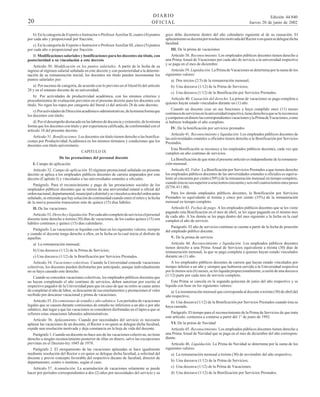 DIARIO
OFICIAL

20

b) En la categoría de Experto o Instructor o Profesor Auxiliar II, cuatro (4) puntos
por cada año y proporcional por fracción;
c) En la categoría de Experto o Instructor o Profesor Auxiliar III, cinco (5) puntos
por cada año o proporcional por fracción.
II. Modificaciones salariales y bonificaciones para los docentes sin título, con
posterioridad a su vinculación a este decreto
Artículo 30. Modificación en los puntos salariales. A partir de la fecha de su
ingreso al régimen salarial señalado en este decreto y con posterioridad a la determinación de su remuneración inicial, los docentes sin título pueden incrementar los
puntos salariales por:
a) Por ascenso de categoría, de acuerdo con lo previsto en el literal b) del artículo
28 y en el estatuto docente de su universidad;
b) Por actividades de productividad académica, con los mismos criterios y
procedimientos de evaluación previstos en el presente decreto para los docentes con
título. No rigen los topes por categoría del literal c) del artículo 28 de este decreto;
c) Por actividades de Dirección académico-administrativas, de la misma forma que
los docentes con título;
d) Por el desempeño destacado en las labores de docencia y extensión, de la misma
forma que los docentes con título y por experiencia calificada, de conformidad con el
artículo 18 del presente decreto.
Artículo 31. Bonificaciones. Los docentes sin título tienen derecho a las bonificaciones por Productividad Académica en los mismos términos y condiciones que los
docentes con título universitario.
CAPITULO IX
De las prestaciones del personal docente
I. Campo de aplicación
Artículo 32. Campo de aplicación. El régimen prestacional señalado en presente
decreto se aplica a los empleados públicos docentes de carrera amparados por este
decreto (Capítulo I) y vinculados a las universidades estatales u oficiales.
Parágrafo. Para el reconocimiento y pago de las prestaciones sociales de los
empleados públicos docentes que se retiren de una universidad estatal u oficial del
orden nacional, departamental, municipal o distrital y se vinculen a otra del orden antes
señalado, se entiende que hay solución de continuidad cuando entre el retiro y la fecha
de la nueva posesión transcurren más de quince (15) días hábiles.
II. De las vacaciones
Artículo 33. Derecho y liquidación. Por cada año completo de servicios el personal
docente tiene derecho a treinta (30) días de vacaciones, de los cuales quince (15) son
hábiles continuos y quince (15) días calendario.
Parágrafo. Las vacaciones se liquidan con base en los siguientes valores, siempre
y cuando el docente tenga derecho a ellos, en la fecha en la cual inicia el disfrute de
aquellas.
a) La remuneración mensual;
b) Una doceava (1/12) de la Prima de Servicios;
c) Una doceava (1/12) de la Bonificación por Servicios Prestados.
Artículo 34. Vacaciones colectivas. Cuando la Universidad concede vacaciones
colectivas, los docentes pueden disfrutarlas por anticipado, aunque individualmente
no se haya causado este derecho.
Cuando se conceden vacaciones colectivas, los empleados públicos docentes que
no hayan completado el año continuo de servicios, deben autorizar por escrito al
respectivo pagador de la Universidad para que en caso de que su retiro se cause antes
de completar el año de labor, se descuente de sus emolumentos y prestaciones el valor
recibido por descanso vacacional y prima de vacaciones.
Artículo 35. En comisiones de estudio y año sabático. Los períodos de vacaciones
legales que se causen durante comisiones de estudio no inferiores a un año o por año
sabático, dan lugar a que las vacaciones se consideren disfrutadas en el lapso a que se
refieren estas situaciones laborales administrativas.
Artículo 36. Aplazamiento. Cuando por necesidades del servicio es necesario
aplazar las vacaciones de un docente, el Rector o en quien se delegue dicha facultad,
expide una resolución motivada y deja constancia en la hoja de vida del docente.
Parágrafo 1. Cuando un docente no hace uso de las vacaciones colectivas, no tiene
derecho a ningún reconocimiento posterior de ellas en dinero, salvo las excepciones
previstas en el Decreto-ley 1045 de 1978.
Parágrafo 2. El otorgamiento de las vacaciones aplazadas se hace igualmente
mediante resolución del Rector o en quien se delegue dicha facultad, a solicitud del
docente y previo concepto favorable del respectivo decano de facultad, director de
departamento, centro o instituto, según el caso.
Artículo 37. Acumulación. La acumulación de vacaciones solamente se puede
hacer por períodos correspondientes a dos (2) años por necesidades del servicio y su

Edición 44.840
Jueves 20 de junio de 2002

goce debe decretarse dentro del año calendario siguiente al de su causación. El
aplazamiento se decreta por resolución motivada del Rector o en quien se delegue dicha
facultad.
III. De la prima de vacaciones
Artículo 38. Reconocimiento. Los empleados públicos docentes tienen derecho a
una Prima Anual de Vacaciones por cada año de servicio a la universidad respectiva
y se paga en el mes de diciembre.
Artículo 39. Liquidación. La Prima de Vacaciones se determina por la suma de los
siguientes valores:
a) Dos tercios (2/3) de la remuneración mensual;
b) Una doceava (1/12) de la Prima de Servicios;
c) Una doceava (1/12) de la Bonificación por Servicios Prestados.
Artículo 40. Causación del derecho. La prima de vacaciones se paga completa a
quienes hayan estado vinculados durante un (1) año.
Cuando un docente cese en sus funciones y haya cumplido once (11) meses
continuos de servicios en la universidad respectiva, tiene derecho a que se le reconozca
y compense en dinero las correspondientes vacaciones y la Prima de Vacaciones, como
si hubiese trabajado el año completo.
IV. De la bonificación por servicios prestados
Artículo 41. Reconocimiento y liquidación. Los empleados públicos docentes de
las universidades estatales u oficiales tienen derecho a la Bonificación por Servicios
Prestados.
Esta Bonificación se reconoce a los empleados públicos docentes, cada vez que
cumplen un año continuo de servicios.
La Bonificación de que trata el presente artículo es independiente de la remuneración mensual.
Artículo 42. Valor. La Bonificación por Servicios Prestados a que tienen derecho
los empleados públicos docentes de las universidades estatales u oficiales es equivalente al cincuenta por ciento (50%) de la remuneración mensual en tiempo completo,
cuando ésta no sea superior a setecientos cincuenta y seis mil cuatrocientos once pesos
($756.411.00).
Para los demás empleados públicos docentes, la Bonificación por Servicios
Prestados es equivalente al treinta y cinco por ciento (35%) de la remuneración
mensual en tiempo completo.
Artículo 43. Fechas de pago. A los empleados públicos docentes que se les viene
pagando esta Bonificación en el mes de abril, se les sigue pagando en el mismo mes
de cada año. A los demás se les paga dentro del mes siguiente a la fecha en la cual
cumplen el año de servicio.
Parágrafo. El año de servicios continuo se cuenta a partir de la fecha de posesión
del empleado público docente.
V. De la prima de servicio
Artículo 44. Reconocimiento y liquidación. Los empleados públicos docentes
tienen derecho a una Prima Anual de Servicios equivalente a treinta (30) días de
remuneración mensual, la que se paga completa a quienes hayan estado vinculados
durante un (1) año.
A los empleados públicos docentes de carrera que hayan estado vinculados por
tiempo inferior a un año y siempre que hubieren servido a la Universidad respectiva
por lo menos seis (6) meses, se les liquida proporcionalmente, a razón de una doceava
(1/12) parte por cada mes de servicio completo.
Esta Prima se cancela en la segunda quincena de junio del año respectivo y se
liquida con base en los siguientes valores:
a) La remuneración mensual que corresponda al docente a treinta (30) de abril del
año respectivo;
b) Una doceava (1/12) de la Bonificación por Servicios Prestados cuando ésta se
haya causado.
Parágrafo. El tiempo para el reconocimiento de la Prima de Servicios de que trata
este artículo, comienza a contarse a partir del 1° de junio de 1992.
VI. De la prima de Navidad
Artículo 45. Reconocimiento. Los empleados públicos docentes tienen derecho a
una Prima Anual de Navidad que se paga en el mes de diciembre del año correspondiente.
Artículo 46. Liquidación. La Prima de Navidad se determina por la suma de los
siguientes valores:
a) La remuneración mensual a treinta (30) de noviembre del año respectivo;
b) Una doceava (1/12) de la Prima de Servicios;
c) Una doceava (1/12) de la Prima de Vacaciones;
d) Una doceava (1/12) de la Bonificación por Servicios Prestados.

 
