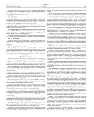 DIARIO
OFICIAL

Edición 44.840
Jueves 20 de junio de 2002

Artículo 47. Causación del derecho. La Prima de Navidad se paga completa a
quienes hayan estado vinculados durante un (1) año y proporcionalmente al tiempo
servido a quienes hayan estado vinculados por tiempo menor, a razón de una doceava
(1/12) parte por cada mes completo de servicio.
VII. De las cesantías
Artículo 48. Régimen de cesantías. A los docentes que ingresen o reingresen a la
universidad respectiva, después de la vigencia de este decreto, se les aplica el régimen
no retroactivo de cesantías. La administración de las cesantías se somete a las
disposiciones de la Ley 50 de 1990 o al régimen del Fondo Nacional del Ahorro, de
acuerdo con el sistema que impere en su respectiva universidad.
Los empleados públicos docentes de las universidades públicas del orden nacional,
departamental, municipal y distrital continúan con el régimen de cesantías que tenían
antes de la vigencia del presente decreto.
No obstante, los docentes que opten por este decreto y procedan de un régimen
distinto al 1444 de 1992, al renunciar a la retroactividad de las cesantías, si aún la
tuvieren, deben asumir el mismo régimen que corresponde a los que proceden del
Decreto 1444 de 1992 en la universidad respectiva.
Parágrafo. Las cesantías correspondientes se pagan a los docentes que se acojan al
nuevo régimen salarial y prestacional en el momento de hacerse efectivo el traslado.
VIII. De las pensiones
Artículo 49. Sistema Pensional. Las pensiones y sustituciones pensionales de los
empleados públicos docentes de las universidades estatales u oficiales se rigen por lo
establecido en la Ley 100 de 1993 y las normas que la reglamenten, adicionen o
modifiquen.
IX. De las demás prestaciones sociales
Artículo 50. Otras prestaciones. A los empleados públicos docentes de las
universidades estatales u oficiales se les continúan reconociendo las demás prestaciones sociales establecidas para los empleados públicos de la Rama Ejecutiva del Poder
Público, en los mismos términos y condiciones fijados en las leyes vigentes con
anterioridad al día tres (3) de septiembre de mil novecientos noventa y dos (1992).
CAPITULO X
Disposiciones especiales
Artículo 51. Topes para el incremento de la remuneración de los docentes que
opten por este decreto y que proceden de un régimen diferente al 1444 de 1992.
Se fija como tope máximo el diez (10%) por ciento de incremento salarial para los
docentes que opten por este decreto y que con anterioridad al 8 de enero de 2002 estaban
sometidos a un régimen salarial y prestacional diferente al del Decreto 1444 de 1992.
A los docentes que opten por el régimen salarial y prestacional establecido en este
decreto, cuya remuneración inicial, liquidada de acuerdo con las disposiciones del
mismo, quede por debajo de su salario real, se les reconocen los puntos necesarios para
mantener su salario.
Artículo 52. Gastos de representación. Los gastos de representación de los
empleados públicos docentes serán los determinados por la Constitución y la Ley.
Artículo 53. Viáticos. A partir de la fecha de vigencia de este decreto, a los
empleados públicos docentes se les aplica la escala de viáticos fijada para el Sector
Central de la Administración Pública Nacional.
Artículo 54. Prima Técnica. El régimen de prima técnica señalado en los Decretos
1661 y 2164 de 1991 y demás que los modifiquen, adicionen o sustituyan, no se aplica
a los profesores de las universidades estatales u oficiales.
Artículo 55. Acto Administrativo para el reconocimiento de puntos. El Rector,
mediante acto administrativo motivado contra el cual sólo procede el recurso de
reposición y previa evaluación por los órganos o autoridades competentes, determina
dos (2) veces al año el total de puntos que corresponde a cada docente
Artículo 56. Listas de evaluadores o pares externos. Colciencias, por áreas del
conocimiento construye y administra las listas de los pares externos para la evaluación
de la productividad académica de los docentes, en todos los campos señalados en este
decreto. La selección de los pares externos la hace cada universidad, para la evaluación
de sus productos.

21

adicional del veintidós (22%) por ciento sobre la remuneración mensual de tiempo
completo.
Artículo 59. Derechos de los docentes en comisión. Los docentes comisionados
en cargos académicos administrativos de la Universidad respectiva, conservan todos
los derechos establecidos y tienen las restricciones anotadas en el presente decreto.
Artículo 60. De la inspección y vigilancia. El Ministro de Educación Nacional,
con el apoyo del Icfes, ejerce la función de inspección y vigilancia de la educación
superior de conformidad con lo señalado en los artículos 32 y 33 de la Ley 30 de 1992,
y a través del desarrollo de un proceso de evaluación, para velar por la aplicación de
las normas contenidas en este decreto, y aquellas correspondientes a los regímenes
salariales vigentes de los docentes de las universidades Estatales u Oficiales. Para ese
fin define la información que deben reportar en forma periódica las universidades.
Las universidades deberán remitir semestralmente (a primero de marzo y primero
de septiembre de cada año), las listas de los profesores que ascendieron y de los que
ingresaron a la categoría de Profesor Asociado y Titular, con las características de los
trabajos que presentaron y los nombres de los evaluadores.
Artículo 61. Proceso de evaluación y seguimiento al régimen salarial y
prestacional de los profesores universitarios. En ejercicio de la suprema función de
Inspección y Vigilancia y para velar porque las Universidades estatales u oficiales,
cumplan con el presente decreto, atendiendo la naturaleza de servicio público cultural
y la función social que les es inherente, el Ministro de Educación Nacional desarrolla
un proceso de evaluación y seguimiento al régimen salarial de los profesores
universitarios, verificando el cumplimiento de las disposiciones legales y estatuarias
que las rigen y que las universidades en ejecución del mismo apliquen debidamente sus
rentas y las conserven.
El Ministro de Educación Nacional, hace el seguimiento al régimen salarial y
prestacional de los profesores universitarios, apoyado en un grupo especial donde se
analizarán los aspectos técnicos y académicos que se deriven del mismo.
Artículo 62. Grupo de Seguimiento al régimen salarial y prestacional de los
profesores universitarios. El grupo de seguimiento al régimen salarial y prestacional
de los profesores universitarios de que trata el artículo anterior, está integrado por: el
Ministro de Educación o su delegado, quien lo preside; el Director de Colciencias o
su delegado; el Director del Icfes o su delegado; un (1) representante de los rectores
elegido por los rectores de las universidades públicas; un (1) representante de los
profesores elegido por los representantes profesorales a los Consejos Superiores
Universitarios.
En el marco del seguimiento al régimen salarial y prestacional de los profesores
universitarios, éste grupo debe avalar las listas de pares externos de evaluadores
preparadas por Colciencias y velar por la correcta aplicación de los criterios académicos establecidos en este decreto para el reconocimiento de los factores salariales y las
bonificaciones.
Como herramienta de apoyo a la evaluación del régimen de los profesores
universitarios este grupo puede definir las directrices y criterios que garanticen la
homogeneidad, universalidad y coherencia de la información a nivel nacional y,
además, adecuar los criterios y efectuar los ajustes a las metodologías de evaluación
aplicadas por los Comités Internos de Asignación de Puntaje o los organismos que
hagan sus veces.
Con el apoyo del Icfes y Colciencias, este grupo define los mecanismos y estrategias
que permitan levantar análisis e información sobre los resultados de la aplicación de
este régimen, y determinar las pautas generales de acuerdo con las cuales se organiza
el sistema de Evaluación Periódica de Productividad por cada universidad, de acuerdo
con lo establecido en el presente decreto y organizar, además, un sistema de información que permita tener actualizada una base de datos sobre la aplicación de los factores,
como soporte para el análisis y evaluación del sistema global, por universidad, por
categoría en el escalafón, por factores salariales y por área del conocimiento.
El grupo de seguimiento al régimen salarial y prestacional de los profesores
universitarios puede organizarse en comités internos de trabajo para el ejercicio de sus
funciones. El Icfes garantiza su organización y funcionamiento administrativos y
desempeña las funciones secretariales, así como las de apoyo técnico que sean
indispensables. Los actos del Comité llevan la firma de su presidente y del funcionario
que designe el Icfes para ejercer las labores de Secretaría.

Artículo 58. Valor del punto. El valor del punto, al entrar en vigencia este decreto,
para los empleados públicos docentes de las universidades estatales u oficiales, es de
seis mil cuatrocientos treinta y cinco pesos ($ 6.435.oo) moneda legal.

Artículo 63. Plazo para actualizar los reglamentos. Se da un plazo máximo de
cinco (5) meses, contados a partir de la vigencia de este decreto, para que los Consejos
Superiores Universitarios expidan las normas que les corresponden de acuerdo con
este decreto y actualicen los estatutos docentes. Mientras se expiden los reglamentos
que corresponden, sin exceder el término aquí señalado, las instituciones continúan
rigiéndose por sus estatutos y reglamentos. Las normas de este decreto que no
requieran reglamentación o expedición de estatutos por parte de las universidades
entran en vigencia inmediata.

Parágrafo. Para los cargos docentes en dedicación exclusiva dentro de la Planta de
Personal Docente de la Universidad Nacional de Colombia, conforme a lo regulado en
el artículo 29 del Decreto-ley 82 de 1980, se sigue reconociendo un incremento

Artículo 64. Vigencia. El presente decreto rige a partir de la fecha de su
publicación, deroga las disposiciones que le sean contrarias y en especial el Decreto
2912 de 2001 y los decretos que lo han modificado y adicionado.

Artículo 57. Facultad para expedir el régimen salarial y prestacional. Ninguna
autoridad, a excepción del Gobierno Nacional, puede establecer o modificar el régimen
salarial y prestacional señalado en las normas del presente decreto de conformidad con
lo establecido en el artículo 10 de la Ley 4ª de 1992.

 