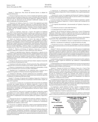 DIARIO
OFICIAL

Edición 44.840
Jueves 20 de junio de 2002
DECRETA:

Artículo 1°. Definiciones. Para efectos del presente decreto, se adoptan las
siguientes definiciones:
1. Sistema de Vigilancia, Inspección y Control. Conjunto de organismos, agentes,
normas y procesos de vigilancia, inspección y control, articulados entre sí para permitir
el ejercicio eficaz y eficiente de las funciones de inspección, vigilancia y control en
forma tal, que con observancia de los principios establecidos cumplan con los
objetivos planteados en el presente decreto.
2. Organismos de Vigilancia, Inspección y Control. Son organismos que tienen
asignadas competencias de vigilancia, inspección y/o control del Sector Salud, los
siguientes: El Ministerio de Salud, la Superintendencia Nacional de Salud, el Instituto
Nacional de Vigilancia de Medicamentos y Alimentos, Invima, el Instituto Nacional
de Salud, INS, las entidades territoriales y los Tribunales de Etica Médica y
Odontológica.
3. Agentes de Vigilancia, Inspección y Control. Son agentes de Vigilancia
Inspección y Control las personas naturales o jurídicas que coadyuvan en el ejercicio
de las funciones de vigilancia, inspección y control, tales como Revisorías Fiscales,
Auditorías Externas, Auditorías Médicas, interventorías, Oficinas de Control Interno,
Veedurías y asociaciones de usuarios en o sobre organismos del Sector Salud.
4. Sujetos de Vigilancia, Inspección y Control. Son sujetos de Vigilancia,
Inspección y Control todas las personas naturales y jurídicas públicas, privadas o
mixtas que estén obligadas a cotizar al sistema general de seguridad social en salud y
aquellas que cumplan funciones de aseguramiento, financiamiento, administración,
generación, gestión, programación, ejecución de recursos, prestación y control de los
servicios de salud individual y colectiva, tengan o no regímenes excepcionales o
excluidos de la Ley 100 de 1993, de acuerdo con las competencias legales asignadas.
Artículo 2°. Objetivos del Sistema de Vigilancia, Inspección y Control. La
Vigilancia, Inspección y Control en el Sector Salud tiene como objetivos:
1. Fortalecer la capacidad técnica, financiera, administrativa y operativa de los
organismos y agentes que ejercen dichas funciones, estandarizando procesos críticos
e indicadores para evaluar tanto la gestión de las entidades vigiladas y de las propias
integrantes del sistema que mediante el presente decreto se organiza, así como el
cumplimiento de las normas constitucionales, legales y demás regulaciones que rigen
para el Sector Salud.
2. Proteger los derechos de los usuarios del Sector Salud e impulsar el desarrollo
de los mecanismos de participación social.
3. Garantizar la adecuada, oportuna y eficiente generación, flujo, administración
y aplicación de los recursos de acuerdo con las normas vigentes del Sector Salud.
4. Promover el mejoramiento de la calidad y garantizar la oportunidad y el trato
digno en la prestación de los servicios de salud y salud pública.
5. Propender por el cumplimiento de las condiciones para el ejercicio de la
competencia regulada en el Sistema General de Seguridad Social en Salud.
6. Garantizar la adecuada y eficiente explotación de los monopolios y demás
arbitrios rentísticos que por disposición constitucional tienen destinación específica
y contribuyen a la financiación del Sector Salud
Artículo 3°. Principios. El ejercicio de la Vigilancia, Inspección y Control en el
Sector Salud, se desarrollará conforme a los principios constitucionales y legales, así
como de los siguientes:
1. Articulación y Coordinación. Los organismos del nivel nacional y las entidades
territoriales que cumplan funciones de vigilancia, inspección y control en salud,
ejercerán sus respectivas competencias en forma articulada y coordinada, de acuerdo
con las disposiciones legales y reglamentarias vigentes y según las directrices técnico
administrativas establecidas por la Superintendencia Nacional de Salud y demás
autoridades competentes.
2. Autorregulación y Autocontrol. Los sujetos de vigilancia, inspección y control
participantes en el sector deberán establecer mecanismos de autorregulación y
autocontrol, tales como el monitoreo, la interventoría, la auditoría y el control interno
para facilitar el cumplimiento de las funciones públicas de vigilancia, inspección y
control.
3. Participación Social. Los integrantes del sistema de vigilancia, inspección y
control deberán promover y garantizar el ejercicio efectivo de las acciones de
participación social, con el objeto de que éstas se constituyan en instrumentos
fundamentales de veeduría y control social.
4. Prevención. La vigilancia, inspección y control se ejercerá preferencialmente,
bajo esquemas de anticipación, que permitan la fijación de condiciones previas y
preventivas.
5. Integración de las disposiciones vigentes. El Sistema de Vigilancia, Inspección
y Control integrará, sistematizará, incorporará y armonizará en los ejes de aseguramiento, financiamiento, prestación de servicios y salud pública, las diferentes normas
y actos administrativos expedidos por los organismos que ejercen dichas funciones, en
cualquier nivel territorial.

3

6. Información. La información es fundamental para el funcionamiento del
Sistema de Vigilancia, Inspección y Control, será pública, salvo aquella amparada por
reserva legal.
7. Rendición de cuentas. Los organismos del Sistema de Vigilancia, Inspección
y Control rendirán cuentas de su gestión a todos los entes de control y a la ciudadanía,
de acuerdo con la naturaleza de sus funciones.
8. Institucionalidad. Para la definición institucional de los organismos y agentes
del Sistema de Vigilancia, Inspección y Control se deberá estar orientado por los
siguientes criterios:
1. Un esquema descentralizado y desconcentrado de Vigilancia, Inspección y
Control.
2. La atribución de tareas en cada unidad funcional, y
3. La participación de los sujetos involucrados.
Artículo 4°. Ejes del Sistema de Vigilancia, Inspección y Control. El Sistema de
Vigilancia, Inspección y Control se organizará de acuerdo con los siguientes ejes
orientando sus actividades dentro de cada uno de ellos a los procesos prioritarios que
de manera dinámica se articulen con la política del Sector:
1. Financiamiento. Su finalidad es velar por la eficiencia, eficacia y efectividad en
la generación, flujo, administración y aplicación de los recursos del sector.
2. Aseguramiento. Su finalidad es velar por el cumplimiento de los derechos a la
afiliación o vinculación de la población a un plan de beneficios de salud.
3. Prestación de servicios y salud pública. Su finalidad es velar por la eficiente,
eficaz y efectiva prestación de servicios de salud individual y colectiva en condiciones
de calidad.
Artículo 5°. Red de controladores del sector salud. Para apoyar el cumplimiento
de los logros previstos en la política nacional de salud, la red estará integrada por los
organismos y agentes de vigilancia, inspección y control, por las entidades administradoras de planes de beneficios de salud, por las instituciones prestadoras de servicios
de salud, por las sociedades científicas, por las entidades encargadas de la explotación
y administración de los monopolios y arbitrios rentísticos y por los recaudadores de
recursos para el sector salud.
La articulación y actuación e los integrantes de la red en el ejercicio de la vigilancia,
inspección y control seguirá las directrices que establezca la Superintendencia
Nacional de Salud.
La Superintendencia Nacional de Salud adelantará las acciones necesarias para la
operación, fortalecimiento y desarrollo de la red a nivel nacional y las Direcciones
Departamentales de Salud a nivel territorial.
Artículo 6°. Esquema de Gestión de la Vigilancia, Inspección y Control. Para
facilitar el ejercicio de las funciones de los organismos y agentes de Vigilancia,
Inspección y Control y generar una mayor racionalidad en la consecución de los
objetivos del presente decreto, la Superintendencia Nacional de Salud expedirá cada
dos años un “Esquema de Gestión” que contendrá como mínimo los procesos
prioritarios por ejes, el alcance operativo de competencias y funciones de vigilancia,
inspección y control, los resultados esperados, los instrumentos, las formas de
articulación y la difusión de las acciones.
Los organismos de vigilancia, inspección y control deberán formular y ejecutar un
Plan Anual de Vigilancia, Inspección y Control que, sin perjuicio de las particularidades de cada organismo, deben seguir las directrices del Esquema de Gestión al que
se refiere el presente artículo. Igualmente, los agentes que defina la Superintendencia
Nacional de Salud deberán formular y ejecutar dicho plan.
Los organismos y agentes deberán consolidar y reportar a la Superintendencia
Nacional de Salud en los instrumentos que ésta diseñe y establezca y con la
periodicidad que ella determine, los resultados de la ejecución del Plan Anual de
Vigilancia, Inspección y Control en cada uno de los ejes.
La actuación de los organismos y agentes de inspección, vigilancia y control estará
sujeta a evaluación permanente por parte de la Superintendencia Nacional de Salud.

mundo
Llegamos a todo el mundo

ATENDEMOS
LE ATENDEMOS
EN LOS TELEFONOS
243 8851
341 0304
341 5534
9800 915503
FAX 283 3345

PARA SERVIRLE
CAMBIAMOS PARA SERVIRLE MEJOR
A COLOMBIA Y AL MUNDO
ESTOS SON NUESTROS SERVICIOS
VENTA DE PRODUCTOS POR CORREO
SERVICIO DE CORREO NORMAL
CORREO INTERNACIONAL
CORREO PROMOCIONAL
CORREO CERTIFICADO
RESPUESTA PAGADA
POST EXPRESS
ENCOMIENDAS
FILATELIA
CORRA
FAX

 