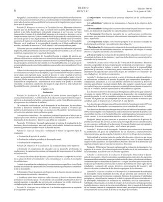 DIARIO
OFICIAL

8

Parágrafo. La exclusión del Escalafón Docente por evaluación no satisfactoria trae
como consecuencia el retiro del servicio, y se efectuará por el nominador mediante acto
motivado, el cual no será susceptible de los recursos de la vía gubernativa, por tratarse
de un acto de ejecución.
Artículo 25. Reingreso al servicio y al Escalafón Docente. El docente o directivo
docente que sea destituido del cargo y excluido del Escalafón Docente por orden
judicial o por fallo disciplinario, sólo podrá reingresar al servicio una vez haya
transcurrido el tiempo de la inhabilidad impuesto en la respectiva decisión, o en un
tiempo no menor a los tres (3) años, contados desde la ejecutoria del acto de destitución,
en caso de que no se haya fijado término de inhabilidad, y deberá volver a someterse
a concurso de ingreso y a período de prueba antes de volver a ser inscrito en el Escalafón
Docente, en el grado que le corresponda de acuerdo con el título académico que
acredite; iniciando de nuevo en el Nivel Salarial A del correspondiente grado.
El docente que sea retirado del servicio por no superar la evaluación del período
de prueba, podrá presentarse a concurso en la siguiente convocatoria y, en caso de ser
nombrado, ingresará de nuevo a período de prueba.
El docente que sea excluido del Escalafón Docente y retirado del servicio por
obtener calificación no satisfactoria en evaluación de desempeño, podrá concursar en
la siguiente convocatoria, debiendo someterse de nuevo a período de prueba, y en caso
de que la supere, será inscrito nuevamente en el Escalafón Docente, en el grado que le
corresponda de acuerdo con el título académico que acredite, pero iniciando en el Nivel
Salarial A.
El directivo docente que no supere el período de prueba, o que obtenga calificación
no satisfactoria en evaluación de desempeño, o que voluntariamente no desee continuar
en tal cargo, será regresado a una vacante de docente si venía vinculado al servicio
estatal y se encontraba inscrito en el Escalafón Docente, conservando el grado y el nivel
que tenía. Dicho tiempo de servicio de directivo se contabilizará para realización de
evaluación de competencias y superación de nivel salarial o de grado. Si no estaba
vinculado a la docencia estatal antes de ocupar el cargo directivo, será excluido del
Escalafón Docente y retirado del servicio.
CAPITULO IV
Evaluación
Artículo 26. Evaluación. El ejercicio de la carrera docente estará ligado a la
evaluación permanente. Los profesionales de la educación son personalmente responsables de su desempeño en la labor correspondiente, y en tal virtud deberán someterse
a los procesos de evaluación de su labor.
La evaluación verificará que en el desempeño de sus funciones, los servidores
docentes y directivos mantienen niveles de idoneidad, calidad y eficiencia que
justifican la permanencia en el cargo, los ascensos en el Escalafón y las reubicaciones
en los niveles salariales dentro del mismo grado.
Los superiores inmediatos y los superiores jerárquicos prestarán el apoyo que se
requiera para estos efectos y suministrarán toda la información que posean sobre el
desempeño de los docentes y directivos que deban ser evaluados.
Parágrafo. El Gobierno Nacional reglamentará el sistema de evaluación de los
docentes y directivos docentes, para cada grado y nivel salarial, teniendo en cuenta los
criterios y parámetros establecidos en el presente decreto.
Artículo 27. Tipos de evaluación. Existirán por lo menos los siguientes tipos de
evaluación:
a) Evaluación de período de prueba;
b) Evaluación ordinaria periódica de desempeño anual;
c) Evaluación de competencias.
Artículo 28. Objetivos de la evaluación. La evaluación tiene como objetivos:
a) Estimular el compromiso del educador con su desarrollo profesional, su
rendimiento y la capacitación continua, en búsqueda del mejoramiento de la calidad
de la educación;
b) Conocer los méritos de los docentes y directivos docentes y comprobar la calidad
de su actuación frente al estudiantado y a la comunidad, en lo atinente al desempeño
de sus funciones;
c) Medir la actualización pedagógica y los conocimientos específicos, con el fin de
detectar necesidades de capacitación y recomendar métodos que mejoren el rendimiento en su desempeño;
d) Estimular el buen desempeño en el ejercicio de la función docente mediante el
reconocimiento de estímulos o incentivos;
e) Establecer sobre bases objetivas cuáles docentes y directivos docentes deben
permanecer en el mismo grado y nivel salarial o ser ascendidos, reubicados en el nivel
salarial siguiente, o separados del servicio, por no alcanzar los niveles mínimos de
calidad exigidos para el desempeño de las funciones a su cargo.
Artículo 29. Principios de la evaluación. Las distintas evaluaciones se sujetarán
a los siguientes principios:

Edición 44.840
Jueves 20 de junio de 2002

a) Objetividad: Prescindencia de criterios subjetivos en las calificaciones
asignadas;
b) Confiabilidad: Validez de los instrumentos en función de los objetivos de la
evaluación;
c) Universalidad: Analogía de los criterios de evaluación para funciones equivalentes, sin perjuicio de resguardar las especificidades correspondientes;
d) Pertinencia: Distribución razonable de las calificaciones en diferentes
posiciones que permitan distinguir adecuadamente desempeños inferiores, medios y superiores;
e) Transparencia: Amplio conocimiento por parte de los docentes evaluados de
los instrumentos, criterios y procedimientos de evaluación;
f) Participación: En el proceso de evaluación de desempeño participarán distintos
actores incluyendo las autoridades educativas, los superiores, los colegas, el consejo
directivo, los padres de familia y los estudiantes;
g) Concurrencia: La evaluación del desempeño de los educadores concurrirá con
el resultado de logros de los alumnos, y en el caso de los directivos concurrirá con los
resultados de la institución.
Artículo 30. Alcance de la evaluación. La evaluación de los docentes y directivos
docentes comprenderá al menos la preparación profesional, el compromiso y competencias, la aplicación al trabajo, y medirá de manera objetiva la responsabilidad
profesional y funcional; la formación o perfeccionamiento alcanzado; la calidad de
desempeño; la capacidad para alcanzar los logros, los estándares o los resultados de
sus estudiantes, y los méritos excepcionales.
Artículo 31. Evaluación de período de prueba. Al término de cada año académico
se realizará una evaluación de período de prueba, que comprenderá desempeño y
competencias específicas, y a la cual deberán someterse los docentes y directivos
docentes que se hayan vinculado durante dicho año, siempre y cuando hayan estado
sirviendo el cargo por un período no menor a los cuatro (4) meses durante el respectivo
año; de lo contrario, deberán esperar hasta el año académico siguiente.
Los docentes y directivos docentes que obtengan una calificación igual o superior
al sesenta por ciento (60%) en la evaluación de desempeño y de competencias del
período de prueba, la cual se considera satisfactoria, serán inscritos en el Escalafón
Docente, en el grado que les corresponda de acuerdo con los títulos académicos que
acrediten, según lo dispuesto en el artículo 21 de este decreto.
Los docentes que obtengan una calificación inferior al sesenta por ciento (60%) en
la evaluación de desempeño o en competencias, serán retirados del servicio.
Los directivos docentes que obtengan una calificación inferior al sesenta por ciento
(60%) en desempeño o en competencias en la evaluación del período de prueba, si se
encontraban inscritos en el Escalafón Docente, serán regresados a la docencia una vez
exista vacante. Si no se encontraban inscritos, serán retirados del servicio.
Parágrafo. Quien sin justa causa no se presente a una evaluación de período de
prueba será retirado del servicio, a menos que provenga del servicio docente estatal,
en cuyo caso será reubicado en la docencia y devengará el salario que corresponda a
dicho cargo, de acuerdo con el grado y nivel salarial que poseía.
Artículo 32. Evaluación de desempeño. Entiéndese por evaluación de desempeño
la ponderación del grado de cumplimiento de las funciones y responsabilidades
inherentes al cargo que desempeña el docente o directivo y al logro de los resultados.
Será realizada al terminar cada año escolar a los docentes o directivos que hayan
servido en el establecimiento por un término superior a tres (3) meses durante el
respectivo año académico. El responsable es el rector o director de la institución y el
superior jerárquico para el caso de los rectores o directores.
Parágrafo. El Gobierno Nacional reglamentará la evaluación de desempeño, los
aspectos de la misma, y la valoración porcentual de cada uno de los instrumentos y de
los evaluadores, de acuerdo con los artículos siguientes.
Artículo 33. Instrumentos de evaluación de desempeño. Para evaluar el desempeño de los docentes y directivos docentes se podrán emplear entre otros, los siguientes
instrumentos de evaluación: pautas para observación de clases y de prácticas escolares;
instrumentos para evaluaciones de superiores y colegas; encuestas para evaluación de
los padres y estudiantes; criterios para el análisis de información sobre logros de los
estudiantes; evaluación del consejo directivo; autoevaluación del docente y del
directivo docente; evaluación de los directivos por parte de los docentes.
Artículo 34. Aspectos a evaluar en el desempeño. Los instrumentos de evaluación
de desempeño estarán diseñados de forma tal que permitan una valoración de los
siguientes aspectos de los docentes evaluados: Dominio de estrategias y habilidades
pedagógicas y de evaluación; manejo de la didáctica propia del área o nivel educativo
de desempeño; habilidades en resolución de problemas; nivel de conocimiento y
habilidades relacionadas con el plan de estudios de la institución; actitudes generales
hacia los alumnos; manejo de las relaciones del grupo; trato y manejo de la disciplina
de los alumnos; sentido de compromiso institucional; preocupación permanente por
el mejoramiento de la calidad de la educación; logro de resultados.

 