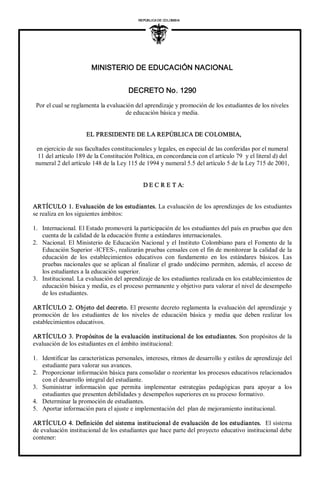MINISTERIO DE EDUCACIÓN NACIONAL 
DECRETO No. 1290 
REPÚBLICA DE COLOMBIA 
I 
Por el cual se reglamenta la evaluación del ...