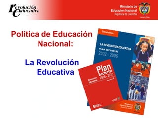 Política de Educación Nacional: La Revolución Educativa 
