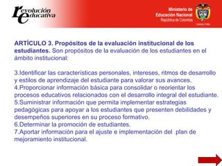 <ul><li>ARTÍCULO 3. Propósitos de la evaluación institucional de los estudiantes.  Son propósitos de la evaluación de los ...