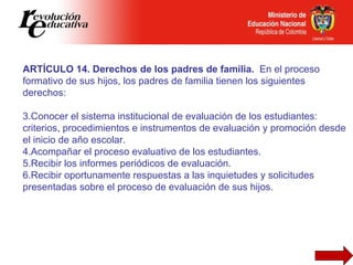 <ul><li>ARTÍCULO 14. Derechos de los padres de familia.  En el proceso formativo de sus hijos, los padres de familia tiene...