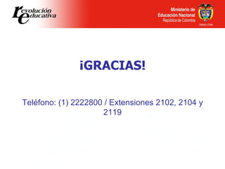 ¡GRACIAS! Teléfono: (1) 2222800 / Extensiones 2102, 2104 y 2119 