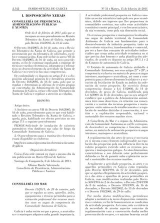 2.542         DIARIO OFICIAL DE GALICIA                                 Nº 31 Martes, 15 de febreiro de 2011

        I. DISPOSICIÓNS XERAIS                             A actividade profesional pesqueira en Galicia cons-
                                                           titúe un sector estratéxico tanto polo seu peso econó-
CONSELLERÍA DE PRESIDENCIA,                                mico, debido aos ingresos que lles proporciona ás
ADMINISTRACIÓNS PÚBLICAS                                   comunidades costeiras, nas cales estas actividades
E XUSTIZA                                                  constitúen o motor principal, e con frecuencia único,
                                                           da súa economía, como pola súa dimensión social.
           Orde do 8 de febreiro de 2011 pola que se
           incorpora un novo procedemento ao Rexistro        Os recursos pesqueiros e marisqueiros localizados
           Telemático da Xunta de Galicia, regulado        nas augas do ámbito territorial da Comunidade
                                                           Autónoma de Galicia son fundamentais para o
           polo Decreto 164/2005, do 16 de xuño.           desenvolvemento da industria pesqueira, tanto na
  O Decreto 164/2005, do 16 de xuño, crea o Rexis-         súa vertente extractiva, transformadora e comercial,
tro Telemático da Xunta de Galicia, que permite a          por ser a base dun conxunto de actividades indiso-
presentación por vía telemática de solicitudes, escri-     ciables que xeran unha actividade económica en si
tos e comunicacións. Esta orde inclúe no anexo VII do      que precisa dun fomento e unha planificación ade-
Decreto 164/2005, do 16 de xuño, un novo procede-          cuados, de acordo co disposto no artigo 30º.1.1 e 2
mento, co fin de continuar impulsando o emprego de         do Estatuto de autonomía de Galicia.
técnicas e medios electrónicos, informáticos e telemá-       O Estatuto de autonomía de Galicia atribúelle á
ticos no desenvolvemento da actividade da Xunta de
Galicia e no exercicio das súas competencias.              Comunidade Autónoma, nos seus artigos 27º e 28º, a
                                                           competencia exclusiva en materia de pesca en augas
  De conformidade co disposto no artigo 2º.2 e a dis-      interiores, marisqueo e acuicultura, así como a com-
posición adicional primeira b) e derradeira primeira       petencia para o desenvolvemento lexislativo e a exe-
do Decreto 164/2005, do 16 de xuño, polo que se            cución da lexislación do Estado no ámbito da orde-
regulan e determinan as oficinas de rexistro propias       nación do sector pesqueiro. En exercicio destas
ou concertadas da Administración da Comunidade             competencias ditouse a Lei 11/2008, do 11 de
Autónoma de Galicia, créase o Rexistro Telemático da       decembro, de pesca de Galicia, modificada pola
Xunta de Galicia e regúlase a atención ao cidadán,         Lei 6/2009, do 11 de decembro, que no seu artigo 6º
                                                           establece que a política da Administración autonó-
                      DISPOÑO:                             mica terá como obxectivos, en relación coa conser-
  Artigo único.                                            vación e a xestión dos recursos pesqueiros e maris-
                                                           queiros -entre outros-os do establecemento e a regu-
  1. Inclúese no anexo VII do Decreto 164/2005, do         lación de medidas dirixidas á conservación, á xes-
16 de xuño, procedementos para os que está habili-         tión e a explotación responsable, racional e
tado o Rexistro Telemático da Xunta de Galicia, e          sustentable dos recursos mariños vivos.
queda, pois, habilitado cos efectos previstos no seu
artigo 5º.1 o seguinte procedemento:                         A Consellería do Mar é o órgano da Administra-
                                                           ción da Comunidade Autónoma ao cal lle correspon-
  PR303F.-Solicitude de instalación de caixeiros           de desenvolver as competencias e funcións, entre
automáticos e/ou datáfonos nas salas de bingo da           outras, en materia de ordenación pesqueira en augas
Comunidade Autónoma de Galicia.
                                                           interiores, marisqueo e acuicultura.
  2. O procedemento para a tramitación electrónica
estará dispoñible no enderezo:                               A regulamentación das artes de pesca é necesaria
                                                           en si mesma como elemento indispensable na regu-
  http://www.xunta.es/presentacion-electronica-da-xunta-   lación das pesqueiras pola súa influencia directa no
de-galicia                                                 esforzo pesqueiro exercido sobre os recursos pes-
                Disposición derradeira                     queiros e marisqueiros galegos. As súas dimensións,
  Única.-Esta orde entrará en vigor o mesmo día da         características e uso deberán estar perfectamente
súa publicación no Diario Oficial de Galicia               definidas co fin de garantir unha explotación racio-
                                                           nal e sustentable dos recursos mariños.
  Santiago de Compostela, 8 de febreiro de 2011.
              Alfonso Rueda Valenzuela                       Actualmente a actividade pesqueira, as artes e os
    Conselleiro de Presidencia, Administracións            aparellos permisibles en Galicia están regulados
                  Públicas e Xustiza                       polo Decreto 424/1993, do 17 de decembro, polo
                                                           que se aproba o Regulamento da actividade pesquei-
                                                           ra e das artes e aparellos de pesca permisibles en
                                                           Galicia, coas modificacións realizadas polo Decre-
                                                           to 369/1994 do 2 de decembro, o Decreto 294/1998
CONSELLERÍA DO MAR                                         do 8 de outubro, o Decreto 339/1999, do 16 de
           Decreto 15/2011, do 28 de xaneiro, polo         decembro, o Decreto 348/2002, do 13 de decembro
           que se regulan as artes, aparellos, útiles,     e o Decreto 198/2004, do 29 de xullo.
           equipamentos e técnicas permitidos para a         Por medio destas modificacións, pretendeuse
           extracción profesional dos recursos mari-       adaptar a normativa ás novas disposicións comunita-
           ños vivos en augas de competencia da            rias e estatais, co fin de homoxeneizar as condicións
           Comunidade Autónoma de Galicia.                 da actividade pesqueira. Así como, ante a evidencia
                                                           da necesidade de axustar aspectos concretos da
  Galicia é unha rexión en que a pesca, a acuicultu-       regulamentación cara a consecución dunha mellor
ra e o marisqueo adquiren unha grande importancia.         preservación do recurso, e o máximo benestar social
 