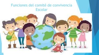 Funciones del comité de convivencia
Escolar
 