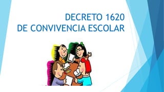 DECRETO 1620
DE CONVIVENCIA ESCOLAR
 