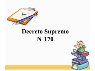 Decreto Supremo
     N 170
 