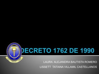 LAURA ALEJANDRA BAUTISTA ROMERO
LISSETT TATIANA VILLAMIL CASTELLANOS
 