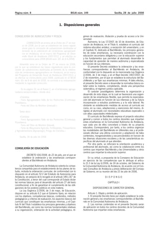 Página núm. 8                                                 BOJA núm. 149                            Sevilla, 28 de julio 2008



                                                 1. Disposiciones generales


CONSEJERÍA DE AGRICULTURA Y PESCA                                      gimen de evaluación, titulación y prueba de acceso a la Uni-
                                                                       versidad.
                                                                             Asimismo, la Ley 17/2007, de 10 de diciembre, de Edu-
             CORRECCIÓN de errores de la Orden de 27 de mar-
                                                                       cación de Andalucía, en el Título II, establece el currículo del
       zo de 2008, por la que se establecen las bases regula-
                                                                       sistema educativo andaluz, a excepción del universitario, y en
       doras para la concesión de subvenciones destinadas al
                                                                       el Capítulo IV, dedicado al Bachillerato, los principios genera-
       fomento de la celebración de certámenes agroganade-
                                                                       les de estas enseñanzas, su necesaria coordinación con la
       ros en Andalucía, en el marco del Programa de Desa-
                                                                       educación secundaria obligatoria y con la educación superior
       rrollo Rural de Andalucía 2007-2013, y se efectúa su
                                                                       y los fundamentos que permitan al alumnado desarrollar la
       convocatoria para 2008 (BOJA núm. 69, de 8.4.2008).
                                                                       capacidad de aprender de manera autónoma y especializada
                                                                       en función de sus intereses.
     Advertido error en la Orden de 27 de marzo de 2008,
                                                                             El presente Decreto establece la ordenación y las ense-
por la que se establecen las bases reguladoras para la con-
                                                                       ñanzas correspondientes al Bachillerato en Andalucía, de
cesión de subvenciones destinadas al fomento de la celebra-
                                                                       conformidad con lo dispuesto en la mencionada Ley Orgánica
ción de certámenes agroganaderos en Andalucía, en el marco
                                                                       2/2006, de 3 de mayo, y en el Real Decreto 1467/2007, de
del Programa de Desarrollo Rural de Andalucía 2007-2013, y
                                                                       2 de noviembre, por el que se establece la estructura del Ba-
se efectúa su convocatoria para 2008, publicada en el BOJA
                                                                       chillerato y se fijan sus enseñanzas mínimas. A tales efectos,
núm. 69, de 8 de abril de 2008, se procede a su subsanación
mediante la siguiente corrección:                                      el presente Decreto viene a desarrollar la normativa básica es-
                                                                       tatal sobre la materia, completando, desde una perspectiva
                                                                       sistemática, el régimen jurídico aplicable.
    - En la página 33, en el Anexo 2, en «Certámenes agroga-
                                                                             El carácter posobligatorio determina la organización y
naderos excepcionales», donde dice:
                                                                       desarrollo de esta etapa, en la cual se favorecerá una organi-
                                                                       zación de las enseñanzas flexible, que permita la especializa-
    «Córdoba:
                                                                       ción del alumnado en función de sus intereses y de su futura
    - Feria Agroganadera Valle de los Pedroches (Confevap),
                                                                       incorporación a estudios posteriores y a la vida laboral. No
Pozoblanco.
                                                                       obstante se establecerán medidas de acceso al currículo así
    - Feria del Olivo de Montoro (bianual).»
                                                                       como, en su caso, adaptaciones y exenciones del mismo, di-
                                                                       rigidas al alumnado con necesidades educativas especiales o
     Debe decir:
                                                                       con altas capacidades intelectuales.
                                                                             El currículo de Bachillerato expresa el proyecto educativo
    «Córdoba:
                                                                       general y común a todos los centros docentes que impartan
    - Feria Agroganadera Valle de los Pedroches (Confevap),
                                                                       estas enseñanzas en la Comunidad Autónoma de Andalucía,
Pozoblanco.
                                                                       que cada uno de ellos concretará a través de su proyecto
    - Feria del Olivo de Montoro (bienal).
                                                                       educativo. Corresponderá, por tanto, a los centros organizar
    - Feria de Maquinaria Agrícola, Fertilizantes, Fitosanitarios
                                                                       las modalidades del Bachillerato en diferentes vías y al profe-
y Agroalimentaria (Agropriego), Priego de Córdoba.»
                                                                       sorado efectuar una última concreción y adaptación de tales
                                                                       contenidos, reorganizándolos y secuenciándolos en función de
     Sevilla, 16 de julio de 2008
                                                                       las diversas situaciones escolares y de las características es-
                                                                       pecíficas del alumnado al que atienden.
                                                                             Por otra parte, se reforzará la orientación académica y
                                                                       profesional del alumnado, así como la colaboración entre los
CONSEJERÍA DE EDUCACIÓN                                                centros que impartan Bachillerato y las Universidades y otros
                                                                       centros que impartan la educación superior.
            DECRETO 416/2008, de 22 de julio, por el que se
       establece la ordenación y las enseñanzas correspon-                  En su virtud, a propuesta de la Consejera de Educación
       dientes al Bachillerato en Andalucía.                           en ejercicio de las competencias que le atribuye el artícu-
                                                                       lo 21.3 de la Ley 6/2006, de 24 de octubre, del Gobierno de
      La Comunidad Autónoma de Andalucía ostenta la compe-             la Comunidad Autónoma de Andalucía, de acuerdo con el Con-
tencia compartida para el establecimiento de los planes de es-         sejo Consultivo de Andalucía y previa deliberación del Consejo
tudio, incluida la ordenación curricular, de conformidad con lo        de Gobierno, en su reunión del día 22 de julio de 2008,
dispuesto en el artículo 52.2 del Estatuto de Autonomía para
Andalucía, sin perjuicio de lo recogido en el artículo 149.1.30.ª de                          DISPONGO
la Constitución, a tenor del cual corresponde al Estado dictar
las normas básicas para el desarrollo del artículo 27 del texto                                 CAPÍTULO I
constitucional, a fin de garantizar el cumplimiento de las obli-
                                                                                 DISPOSICIONES DE CARÁCTER GENERAL
gaciones de los poderes públicos en esta materia.
      La Ley Orgánica 2/2006, de 3 de mayo, de Educación,
                                                                            Artículo 1. Objeto y ámbito de aplicación.
dispone en su artículo 6.2 que el Gobierno fijará, en relación
                                                                            1. El presente Decreto tiene por objeto establecer la orde-
con los objetivos, competencias básicas, contenidos, métodos
                                                                       nación general y las enseñanzas correspondientes al Bachille-
pedagógicos y criterios de evaluación, los aspectos básicos del
                                                                       rato en la Comunidad Autónoma de Andalucía.
currículo que constituyen las enseñanzas mínimas, y el Capí-
                                                                            2. Las normas contenidas en el presente Decreto serán
tulo IV del Título I establece los principios generales y objetivos
                                                                       de aplicación en todos los centros docentes de la Comunidad
del Bachillerato, así como las normas fundamentales relativas
                                                                       Autónoma que impartan estas enseñanzas.
a su organización, ordenación de la actividad pedagógica, ré-
 