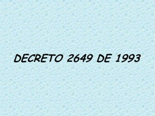 DECRETO 2649 DE 1993
 