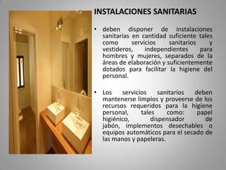 INSTALACIONES SANITARIAS
• deben disponer de instalaciones
  sanitarias en cantidad suficiente tales
  como       servicio...