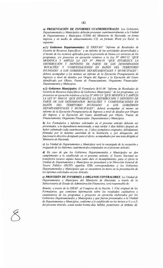 182
a) PRESENTACIÓN DE INFORMES CUATRIMESTRALES: Los Gobiernos
Departamentales y Municipales deberán presentar cuatrimestralmente a la Unidad
de Departamentos y Municipios (UDM) del Ministerio de Hacienda, en forma
impresa y en medio de almacenamiento CD, en formato Word y/o Excel, lo
siguiente:
a.l.) Gobiernos Departamentales: El PRIEVA07 "Informe de Resultados de
Gestión de Recursos Específicos" y un informe de las actividades desarrolladas y
el monto de los recursos aplicados para la provisión de bienes y/o servicios de los
programas, y/o proyectos en ejecución relativos a la Ley No 4891/13 "QUE
MODIFICA Y AMPLÍA LA LEY No 3984/10 "QUE ESTABLECE LA
DISTRIBUCIÓN Y DEPÓSITO DE PARTE DE LOS DENOMINADOS
'ROYALTÍES' Y 'COMPENSACIONES EN RAZÓN DEL TERRITORIO
INUNDADO' A LOS GOBIERNOS DEPARTAMENTALES Y MUNICIPALES";
deberá acompañar a los mismos un informe de la Ejecución Presupuestaria de
Ingresos a nivel de detalles por Origen del Ingreso y la Ejecución del Gasto
identificado por Objeto, Fuente de Financiamiento, Organismo Financiador,
Departamentos y Municipios.
a.2) Gobiernos Municipales: El Formulario B-01-08 "Informe de Resultados de
Gestión de Recursos Específicos de Gobiernos Municipales" de los programas, y/o
proyectos en ejecución relativos a la Ley No 4891113 "QUE MODIFICA Y AMPLÍA
LA LEY N° 3984110 "QUE ESTABLECE LA DISTRIBUCIÓN Y DEPÓSITO DE
PARTE DE LOS DENOMINADOS 'ROYALTÍES' Y 'COMPENSACIONES EN
RAZÓN DEL TERRITORIO INUNDADO' A LOS GOBIERNOS
DEPARTAMENTALES Y MUNICIPALES"; deberá acompañar al mismo un
informe de la Ejecución Presupuestaria de Ingresos a nivel de detalles por Origen
del Ingreso y la Ejecución del Gasto identificado por Objeto, Fuente de
Financiamiento, Organismo Financiador, Departamentosy Municipios.
b) Los Formularios e informes solicitados en el presente artículo deberán ser
presentados, a la dependencia mencionada, a más tardar 5 días hábiles después de
haber culminado cada cuatrimestre, en 2 (dos) ejemplares originales, debidamente
firmadas por la máxima autoridad de la Institución o, por delegación, del
funcionario directivo designado para el efocto, acompañados por una nota dirigida al
Ministerio de Hacienda.
e) La Unidad de Departamentos y Municipios será la encargada de la recepción y
resguardo de los Informes cuatrimestrales estipulados en el presente artículo.
d) En caso de que los Gobiernos Departamentales y Municipales no den
cumplimiento a lo establecido en el presente artículo, el Tesoro Nacional no
transferirá recurso alguno hasta tanto dure el incumplimiento, para el efocto la
Unidad de Departamentos y Municipios no presentará a la Dirección General de
Tesoro Público (DGTP) aquellas STRs correspondientes a los Gobiernos
Departamentales y Municipales que se encuentren en mora en la presentación de
los informes solicitados en este Artículo.
e) PROVISIÓN DE INFORMES A ORGANOS CONTRALORES. La Unidad de
Departamentos y Municipios del Ministerio de Hacienda, a través de la
Subsecretaria de Estado de Administración Financiera, será responsable de:
Remitir, a través de la SSEAF, al Congreso de la Nación, 1 (Un) original de los
Formularios, que contienen información sobre los resultados cualitativos y
cuantitativos de los programas y proyectos en ejecución elaborados por los
Gobiernos Departamentales y Municipales y que fueron presentados a la Unidad
de Departamentos y Municipios, conforme a lo establecido en los incisos a.1) y a.2)
del presente Artículo, a más tardar treinta días hábiles posteriores al término de
 