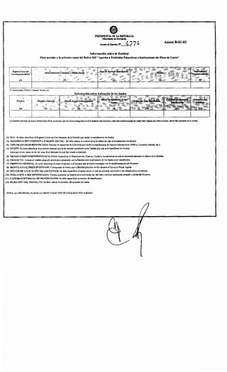 •PRESIDENCIA DE LARX!'ú:BLICA
Mlait~wio deHacl~~~tda
. Anmt a!Deer«o N'_!t.] 7~ Anexo B-01-03
Información sobre la Entidad
Para acceder a la primera cuota del Rubro 842 "Aportes a Entidades Educativas e Instituciones sin Fines de Lucro"
Regirtro Único del
Contribuyente (RUC)
1)
Denominación Completa~ Razón Soeial
(2)
(•) Asociaciones, ONG·s, Comisión Vecinal, etc.
Ptoyecto Objetivo Gene~!
(6)
La Entidad sin Fines de Lucro declara bajo Fé de Juramento que los datos consignados en el formulario son correctos y han sido confeccionados sin omitir dato ala;uno que deba contener, siendo fiel expresión de la verdad,
(1) RUC: Se debe identificar el Registro Único de Contribuyente de la Entidad que recibe la transferencia de fondos.
(2) DENOMINACIÓN COMPLETA Ó RAZÓN SOCIAL: Se debe indicar el nombre de la Entidad a la cual se le transfieren los fondos.
(3) TIPO DE ENTIDAD BENEFICIADA: Precisar la naturaleza de la Entidad que recibe la transferencia de fondos (Asociaciones, ONG's, Comisión Vecinal, etc.).
(4) MISIÓN: Se debe identificar el propósito esencial que le da carácter constitutivo a la Entidad a la que se le transfieren los fondos
(para qué existe. razón de ser del ente. finalidad para la cual fue creada la Entidad).
(5) DEPARTAMENTO/DISTRITO/LOCALIDAD: Especificar el Departamento, Distrito, Ciudad o Localidad en la cual se encuentra asentada la oficina de la Entidad.
(6) PROYECTO: Indicar el nombre asignado al proyecto propuesto por la Entidad para la aplicación de los fondos a ser transferidos.
(7) OBJETIVO GENERAL: Se debe identificar el objetivo general o el impacto que se espera conseguir con la implementación del Proyecto.
(8) MONTO ANUAL PRESUPUESTADO: Corresponde al monto que la Entidad planifica recibir durante el Ejercicio Fiscal vigente.
(9) SECTOR DE APLICACIÓN DE LOS FONDOS: Se debe especificar el sector social al cual se aplicarán los fondos a ser transferidos a la Entidad.
(10) POBLACIÓN A SER BENEFICIADA: Número potencial de beneficiarios que harán uso del bien o servicio asistencial prestado a través del Proyecto.
(11) CANTIDAD ESTIMADA DE BENEFICIADOS: Se debe especificar el número de beneficiados.
(12) DURACIÓN DEL PROYECTO: Se debe indicar la duración del proyecto en meses.
NOTA: LA PRESENTE PLANILLA TIENE CARÁCTER DE DECLARACIÓN JURADA.
 