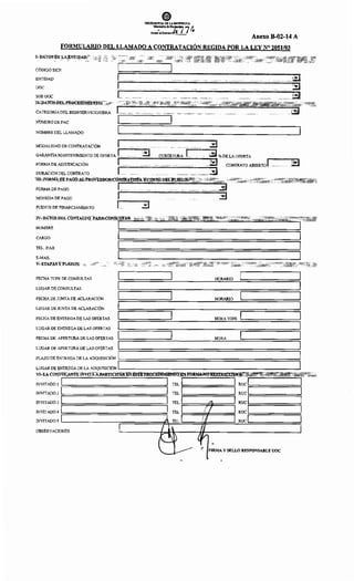 Anexo B-02-14 A
FORMULARIO DEL LLAMADO A CONTRATACIÓN REGIDA POR LA LEY N° 2051/03
I- DATOS DE LA ENTIDAD:
CÓDIGO SICP:
ENTIDAD
uoc
SUBUOC
ll~ DATOS DEL PROCEDIMIENTO:
CATEGORÍA DEL BIEN/SERVICIO/OBRA
NÚMERO DE PAC
NOMBRE DEL LLAMADO
MODALIDAD DE CONTRATACIÓN :3
GARANTÍAMANTENIMIENTODEOFERTA~r-·____iJ_._..;C;.;O;.;B;.;E;.;RT.;.URA=.;._'-"---~:3"'!"1%DELAOFERTA
1 :3 CONTRATO ABIERTO 1FORMA DE ADJUDICACIÓN
DURACIÓN DEL CONTRATO
''" :3III- FORMA DEPAGO ALPROVEEDORICONTRATisfAYl'COS'fó:D!ffí>LfEC()!?'UJJi +''
. 1 . ... . . .....lfFORMA DE PAGO
MONEDA DE PAGO 1 :3
FUENTE DE FINANCIAMIENTO 1
IV- DATOS DEL CONTACTO PARA CONSULTAS:
NOMBRE
CARGO
TEL./FAX
E-MAIL
V-ETAPAS Y PLAZOS:
FECHA TOPE DE CONSULTAS
LUGAR DE CONSULTAS
FECHA DE JUNTA DE ACLARACIÓN
LUGAR DE JUNTA DE ACLARACIÓN
FECHA DE ENTREGA DE LAS OFERTAS
LUGAR DE ENTREGA DE LAS OFERTAS
FECHA DE APERTURA DE LAS OFERTAS
LUGAR DE APERTURA DE LAS OFERTAS
1
HORARIO
HORARIO
HORA TOPE
HORA
PLAZO DE ENTREGA DE LA ADQUISICIÓN ~:=:=:=:=:=:=:=:=:=:=:=:=:=:=:=:=:=:=:=:=:=:=:=:=:=:=:=:=~
LUGAR DE ENTREGA DE LA ADQUISICIÓN L------------------------------1
VI· LA CONVOCANTE:INVITA A PARTÍCIPAWEJI! ESTftj{()CEf)fM:rEN'm'~!N FOftMANO RES'Jm~%.!rf".:':::~;;:;J~:;~++1tJ:;yl:é iiié!:.. ,-,~ ,o:;-:¡;:,,,,,.., '.A''~ ,1;.,, , ~' ,'~' .'/W.;'>'-:1 '""<">'·'Ni
INVITADO 1 1 TEL 1 1 RUC 1
INVITAD02 1 TEL 1 RUC 1
INVITADO 3 1 TEL /1. 1 RUC 1
INVITAD04 1 TEL // 1 RUC 1
INVITADO 5 1 A TEL !I/ j RUC 1
NES 1 1
'
~ 1
pp 4v -
'--¡_..------ " FIRMA Y SELLO RESPONSABLE UOC
OBSERVACIO
 