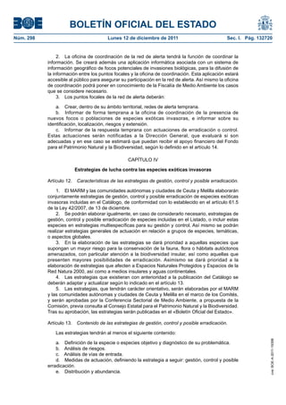 BOLETÍN OFICIAL DEL ESTADO
Núm. 298                                Lunes 12 de diciembre de 2011                             Sec. I. Pág. 132720


                2. La oficina de coordinación de la red de alerta tendrá la función de coordinar la
           información. Se creará además una aplicación informática asociada con un sistema de
           información geográfico de focos potenciales de invasiones biológicas, para la difusión de
           la información entre los puntos focales y la oficina de coordinación. Esta aplicación estará
           accesible al público para asegurar su participación en la red de alerta. Así mismo la oficina
           de coordinación podrá poner en conocimiento de la Fiscalía de Medio Ambiente los casos
           que se considere necesario.
                3. Los puntos focales de la red de alerta deberán:

               a. Crear, dentro de su ámbito territorial, redes de alerta temprana.
               b. Informar de forma temprana a la oficina de coordinación de la presencia de
           nuevos focos o poblaciones de especies exóticas invasoras, e informar sobre su
           identificación, localización, riesgos y extensión.
               c. Informar de la respuesta temprana con actuaciones de erradicación o control.
           Estas actuaciones serán notificadas a la Dirección General, que evaluará si son
           adecuadas y en ese caso se estimará que puedan recibir el apoyo financiero del Fondo
           para el Patrimonio Natural y la Biodiversidad, según lo definido en el artículo 14.

                                                  CAPÍTULO IV

                          Estrategias de lucha contra las especies exóticas invasoras

           Artículo 12.   Características de las estrategias de gestión, control y posible erradicación.

               1. El MARM y las comunidades autónomas y ciudades de Ceuta y Melilla elaborarán
           conjuntamente estrategias de gestión, control y posible erradicación de especies exóticas
           invasoras incluidas en el Catálogo, de conformidad con lo establecido en el artículo 61.5
           de la Ley 42/2007, de 13 de diciembre.
               2. Se podrán elaborar igualmente, en caso de considerarlo necesario, estrategias de
           gestión, control y posible erradicación de especies incluidas en el Listado, o incluir estas
           especies en estrategias multiespecíficas para su gestión y control. Así mismo se podrán
           realizar estrategias generales de actuación en relación a grupos de especies, temáticas,
           o aspectos globales.
               3. En la elaboración de las estrategias se dará prioridad a aquellas especies que
           supongan un mayor riesgo para la conservación de la fauna, flora o hábitats autóctonos
           amenazados, con particular atención a la biodiversidad insular, así como aquellas que
           presenten mayores posibilidades de erradicación. Asimismo se dará prioridad a la
           elaboración de estrategias que afecten a Espacios Naturales Protegidos y Espacios de la
           Red Natura 2000, así como a medios insulares y aguas continentales.
               4. Las estrategias que existieran con anterioridad a la publicación del Catálogo se
           deberán adaptar y actualizar según lo indicado en el artículo 13.
               5. Las estrategias, que tendrán carácter orientativo, serán elaboradas por el MARM
           y las comunidades autónomas y ciudades de Ceuta y Melilla en el marco de los Comités,
           y serán aprobadas por la Conferencia Sectorial de Medio Ambiente, a propuesta de la
           Comisión, previa consulta al Consejo Estatal para el Patrimonio Natural y la Biodiversidad.
           Tras su aprobación, las estrategias serán publicadas en el «Boletín Oficial del Estado».

           Artículo 13.   Contenido de las estrategias de gestión, control y posible erradicación.

               Las estrategias tendrán al menos el siguiente contenido:
                                                                                                                    cve: BOE-A-2011-19398




               a. Definición de la especie o especies objetivo y diagnóstico de su problemática.
               b. Análisis de riesgos.
               c. Análisis de vías de entrada.
               d. Medidas de actuación, definiendo la estrategia a seguir: gestión, control y posible
           erradicación.
               e. Distribución y abundancia.
 