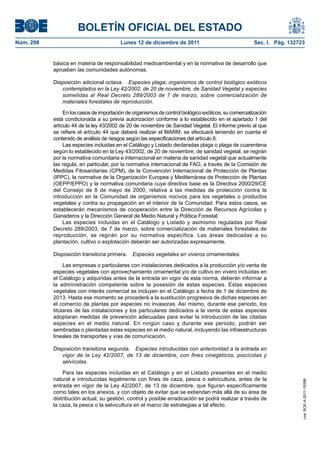 BOLETÍN OFICIAL DEL ESTADO
Núm. 298                                 Lunes 12 de diciembre de 2011                                Sec. I. Pág. 132723


           básica en materia de responsabilidad medioambiental y en la normativa de desarrollo que
           aprueben las comunidades autónomas.

           Disposición adicional octava. Especies plaga, organismos de control biológico exóticos
              contemplados en la Ley 42/2002, de 20 de noviembre, de Sanidad Vegetal y especies
              sometidas al Real Decreto 289/2003 de 7 de marzo, sobre comercialización de
              materiales forestales de reproducción.

                En los casos de importación de organismos de control biológico exóticos, su comercialización
           está condicionada a su previa autorización conforme a lo establecido en el apartado 1 del
           artículo 44 de la ley 43/2002 de 20 de noviembre de Sanidad Vegetal. El informe previo al que
           se refiere el artículo 44 que deberá realizar el MARM, se efectuará teniendo en cuenta el
           contenido de análisis de riesgos según las especificaciones del artículo 6.
                Las especies incluidas en el Catálogo y Listado declaradas plaga o plaga de cuarentena
           según lo establecido en la Ley 43/2002, de 20 de noviembre, de sanidad vegetal, se regirán
           por la normativa comunitaria e internacional en materia de sanidad vegetal que actualmente
           las regula, en particular, por la normativa internacional de FAO, a través de la Comisión de
           Medidas Fitosanitarias (CPM), de la Convención Internacional de Protección de Plantas
           (IPPC), la normativa de la Organización Europea y Mediterránea de Protección de Plantas
           (OEPP/EPPO) y la normativa comunitaria cuya directiva base es la Directiva 2000/29/CE
           del Consejo de 8 de mayo de 2000, relativa a las medidas de protección contra la
           introducción en la Comunidad de organismos nocivos para los vegetales o productos
           vegetales y contra su propagación en el interior de la Comunidad. Para estos casos, se
           establecerán mecanismos de cooperación entre la Dirección de Recursos Agrícolas y
           Ganaderos y la Dirección General de Medio Natural y Política Forestal.
                Las especies incluidas en el Catálogo y Listado y asimismo reguladas por Real
           Decreto 289/2003, de 7 de marzo, sobre comercialización de materiales forestales de
           reproducción, se regirán por su normativa específica. Las áreas dedicadas a su
           plantación, cultivo o explotación deberán ser autorizadas expresamente.

           Disposición transitoria primera.   Especies vegetales en viveros ornamentales.

                Las empresas o particulares con instalaciones dedicados a la producción y/o venta de
           especies vegetales con aprovechamiento ornamental y/o de cultivo en vivero incluidas en
           el Catálogo y adquiridas antes de la entrada en vigor de esta norma, deberán informar a
           la administración competente sobre la posesión de estas especies. Estas especies
           vegetales con interés comercial se incluyen en el Catálogo a fecha de 1 de diciembre de
           2013. Hasta ese momento se procederá a la sustitución progresiva de dichas especies en
           el comercio de plantas por especies no invasoras. Así mismo, durante ese periodo, los
           titulares de las instalaciones y los particulares dedicados a la venta de estas especies
           adoptaran medidas de prevención adecuadas para evitar la introducción de las citadas
           especies en el medio natural. En ningún caso y durante ese periodo, podrán ser
           sembradas o plantadas estas especies en el medio natural, incluyendo las infraestructuras
           lineales de transportes y vías de comunicación.

           Disposición transitoria segunda. Especies introducidas con anterioridad a la entrada en
              vigor de la Ley 42/2007, de 13 de diciembre, con fines cinegéticos, piscícolas y
              selvícolas.

               Para las especies incluidas en el Catálogo y en el Listado presentes en el medio
           natural e introducidas legalmente con fines de caza, pesca o selvicultura, antes de la
                                                                                                                        cve: BOE-A-2011-19398




           entrada en vigor de la Ley 42/2007, de 13 de diciembre, que figuran específicamente
           como tales en los anexos, y con objeto de evitar que se extiendan más allá de su área de
           distribución actual, su gestión, control y posible erradicación se podrá realizar a través de
           la caza, la pesca o la selvicultura en el marco de estrategias a tal efecto.
 