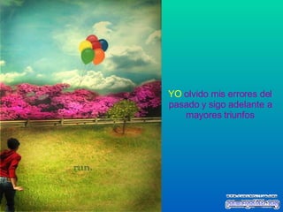 YO   olvido mis errores del pasado y sigo adelante a mayores triunfos 