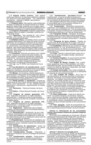 El Peruano / Miércoles 30 de setiembre de 2015 562637NORMAS LEGALES
5.18 Especie exótica invasora.- Toda especie
exótica que sobrevive, se reproduce, establece y dispersa
con éxito en la nueva región geográ f ca, amenazando
ecosistemas, especies y hábitats, salud pública o
actividades productivas.
5.19 Especie nativa.-Toda especie cuyas poblaciones
silvestres se distribuyen de manera natural en un ámbito
geográf co determinado, pudiendo ser una región, país o
continente. Forma parte de los procesos ecológicos de los
ecosistemas presentes en el ámbito geográf co del país.
5.20 Especies amenazadas: Especies categorizadas
en peligro crítico, en peligro y vulnerable, conforme a la
clasif cación of cial.
5.21 Espécimen.- Todo ejemplar de f ora o fauna
silvestre, vivo o muerto, así como cualquier parte o
derivado fácilmente identif cable.
5.22 Hábitats críticos.- Los hábitats críticos se ref eren
a aquellas áreas especí f cas dentro del rango normal de
distribución de una especie o población de una especie
con condiciones particulares que son esenciales para
su sobrevivencia, y que requieren manejo y protección
especial; esto incluye tanto aspectos ecológicos como
biofísicos, tales como cobertura vegetal y otras condiciones
naturales, disponibilidad de recursos alimenticios o para
anidación, entre otros.
5.23 Incentivos.- Estímulos que tienen como f nalidad
motivar mejoras en el entorno del sector forestal y de
fauna silvestre, incrementar la producción, mejorar los
rendimientos o promover la adopción de determinadas
prácticas por los administrados. El otorgamiento
de incentivos no implica otorgamiento de recursos,
subvenciones o similares por parte del Estado.
5.24 Ley: Ley N° 29763, Ley Forestal y de Fauna
Silvestre.
5.25 Ley del derecho a la consulta previa.- Ley N°
29785, Ley del derecho a la consulta previa a los pueblos
indígenas u originarios, reconocido en el Convenio 169 de
la Organización Internacional del Trabajo (OIT)
5.26 Manejo.- Es la ciencia y arte de manipular las
características e interacciones de las poblaciones def ora y
fauna silvestre y sus hábitats, con la f nalidad de satisfacer
las necesidades humanas, asegurando la conservación y
el aprovechamiento sostenible de los recursos.
5.27 Plantel genético o reproductor.- Conjunto de
especímenes de f ora o fauna silvestre extraídos del medio
natural o de la reproducción ex situ, utilizados para su
diseminación o reproducción, respectivamente, en medios
controlados.
5.28 Patrimonio.- Patrimonio forestal y de fauna
silvestre.
5.29 Política.- Política Nacional Forestal y de Fauna
Silvestre.
5.30 Progenie de primera generación (F1).-
Todo espécimen producido en un medio controlado
(semicautiverio o cautiverio) a partir de reproductores,
donde al menos uno de ellos fue concebido o extraído de
su hábitat natural.
5.31 Progenie de primera generación (F2).-
Todo espécimen producido en un medio controlado
(semicautiverio o cautiverio) a partir de reproductores,
donde al menos uno de ellos es F1.
5.32 Reglamento: Reglamento para la Gestión
Forestal y de Fauna Silvestre en Comunidades Nativas y
Comunidades Campesinas.
5.33 Reintroducción.- Introducción de uno o más
individuos perteneciente a una especie determinada, en
un intento para establecer dicha especie en un área que
fue históricamente parte de su distribución natural, pero de
la cual fue extirpada o se extinguió.
5.34 Repoblamiento.- Es la acción de restablecer una
población de f ora o fauna silvestre en áreas donde existe
en pequeños grupos, mediante la adición de individuos de
la misma especie.
5.35 Transferencia de especímenes.- Acción de
trasladar de un sitio a otro un ejemplar de f ora o fauna
silvestre, vivo o muerto, así como cualquier parte o
derivado fácilmente identif cable.
5.36 Transformación forestal.- Tratamiento o
modif cación mecánica, química y/o biológica de productos
forestales.
5.37 Transformación primaria.- Primer proceso
de transformación al que se someten los productos y
subproductos forestales y de fauna silvestre al estado
natural.
5.38 Transformación secundaria.-Proceso de
transformación al que se someten los productos y
subproductos forestales y de fauna silvestre provenientes
de una industria de transformación primaria para obtener
un valor agregado adicional. Este concepto comprende
a los procesos que no se encuentran incluidos en la
def nición de transformación primaria.
5.39 Translocación.- Movimiento intencional de
organismos vivos realizado por los seres humanos de un
área a otra, para ser liberados con f nes de conservación
o de gestión. Incluye la reintroducción, repoblamiento y las
introducciones benéf cas o con f nes de conservación.
5.40 Transporte forestal.- Transporte de productos
forestales desde el bosque hasta la planta procesadora
(Transporte Primario) o de la planta procesadora al centro
de comercialización o de éste a otros puntos (T ransporte
Secundario).
5.41 Transporte de fauna silvestre.- Traslado de
especímenes de fauna silvestre de un lugar a otro con la
debida autorización emitida por la autoridad competente.
5.42 Trazabilidad.- Mecanismo que consiste en asociar
sistemáticamente un f ujo de información con un f ujo
físico de productos, de manera que se pueda identi f car y
monitorear en un momento determinado el origen legal de
dichos productos.
5.43 Troza.- Sección o parte del fuste o tronco de un
árbol libre de ramas, de longitud variable, obtenida por
cortes transversales.
5.44 Turismo cinegético.- Es aquel turismo orientado
de manera general a la práctica de caza deportiva y
actividades asociadas.
5.45 Unidad de Manejo Forestal: Una o varias
áreas geográf cas bajo un título habilitante, con límites
claramente def nidos, que se manejan de acuerdo con un
conjunto de objetivos explícitos y a largo plazo, que están
expresados en un plan de manejo.
5.46 Unidad concursable: una o varias unidades de
aprovechamiento que conforman el área de un participante
en concurso de una concesión forestal.
5.47 Uso múltiple del bosque.- Se re f ere al
aprovechamiento de diversas opciones de productos y
servicios del bosque, que incluyen madera, productos
diferentes a la madera, fauna silvestre como usos
directos, pero también aquellos que se denominan usos
indirectos, como el disfrute del paisaje, u otros servicios
que este proporciona, entre los cuales se puede incluir
protección de biodiversidad, conservación de aguas y
tierras, y captura de carbono. El concepto también ref ere
al mayor y mejor uso de la diversidad de especies y
ecosistemas que caracterizan a los bosques, incluyendo
la minimización de residuos o desperdicios por cada
recurso aprovechado.
5.48 Usos tradicionales.- Surge de la relación que
tienen los pueblos indígenas con las tierras, bosques,
agua y otros recursos naturales. Costumbre conservada
en un pueblo por transmisión de padres a hijos. Se ref ere
a las prácticas, rutinas y mecanismos locales de uso
forestal y de fauna silvestre basadas en los conocimientos
colectivos.
5.49 Valor agregado.- Grado de procesamiento de
primera o segunda transformación, que incrementa el valor
de un determinado producto forestal o de fauna silvestre.
Artículo 6.- Participación de las comunidades
nativas, comunidades campesinas y pueblos indígenas
u originarios
En el marco de lo establecido en el Convenio 169 de la
Organización Internacional del Trabajo (OIT), los principios
de la Política Nacional Forestal y de Fauna Silvestre, y
la Ley, el Estado aplica en la gestión forestal y de fauna
silvestre, según corresponda, la participación de las
comunidades nativas, comunidades campesinas y pueblos
indígenas u originarios, a través de sus organizaciones
representativas, con la f nalidad de proteger y garantizar
los derechos colectivos de los pueblos, el respeto de su
integridad y el enfoque de género.
Artículo 7.- Derecho a la consulta previa
De conformidad con la Ley N° 29785, Ley del Derecho
a la Consulta Previa a los Pueblos Indígenas u Originarios,
reconocido en el Convenio 169 de la Organización
Internacional del Trabajo (OIT) y su Reglamento, se realiza
procesos de consulta previa, en lo que corresponda,
antes de la aprobación de cualquier medida que pudiese
 