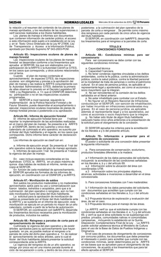 Miércoles 30 de setiembre de 2015 / El Peruano562546 NORMAS LEGALES
la relación y el resumen del contenido de los planes de
manejo aprobados, y los resultados de las supervisiones o
verif caciones realizadas a los títulos habilitantes.
Los planes de manejo e informes son documentos
que contienen información de carácter público; el acceso
a esta información está sujeto a lo establecido en la Ley
y en el Texto Único Ordenado de la Ley Nº 27806, Ley
de Transparencia y Acceso a la Información Pública,
aprobado por Decreto Supremo Nº 043-2003-PCM.
Artículo 65.- Inspecciones oculares de planes de
manejo forestal
Las inspecciones oculares de los planes de manejo
forestal se desarrollan conforme a los lineamientos que
aprueba el SERFOR, los que son elaborados con la
participación de la ARFFS o la Autoridad Científ ca CITES,
en los casos que corresponda, y otros actores relacionados
con el tema.
Cuando el plan de manejo contemple el
aprovechamiento de especies CITES, las inspecciones
oculares son obligatorias y previas a la aprobación del
plan de manejo y las realiza la ARFFS conjuntamente con
la Autoridad Administrativa CITES, debiendo la primera
de ellas observar lo previsto en el Decreto Legislativo Nº
1085 y su Reglamento, a f n que el OSINFOR determine
su participación o no en las inspecciones oculares
programadas.
El SERFOR a nivel nacional, siguiendo la
implementación de la Política Nacional Forestal y de
Fauna Silvestre, puede desarrollar el acompañamiento o
ejecutar inspecciones oculares inopinadas de planes de
manejo forestal previas o posteriores a su aprobación.
Artículo 66.- Informe de ejecución forestal
El informe de ejecución forestal tiene por f nalidad
reportar la implementación de las actividades realizadas
en el marco del plan de manejo. Se presenta a la ARFFS
y al OSINFOR, dentro de los cuarenta y cinco días
calendario de culminado el año operativo; es suscrito por
el titular del título habilitante y el regente, en los casos que
corresponda. Dicho informe tiene carácter de declaración
jurada.
Los informes de ejecución se clasif can en:
a. Informe de ejecución anual: Se presenta al f nal del
año operativo sobre la base del plan de manejo aprobado.
b. Informes de ejecución f nal: Se presenta al f nalizar
la vigencia del plan de manejo.
En caso incluya especies consideradas en los
Apéndices CITES, la ARFFS, en un plazo máximo de
quince días hábiles de recibido el informe, remite una
copia al SERFOR.
En función de cada modalidad de aprovechamiento,
el SERFOR aprueba los formatos de los informes de
ejecución, en coordinación con el OSINFOR y la ARFFS.
Artículo 67.- Movilización de saldos
Son saldos los productos maderables y no maderables
aprovechados aptos para su uso y comercialización que
fueron talados, extraídos o acopiados, pero que a la
culminación del plan operativo o reingreso, aún no han
sido movilizados fuera del área del título habilitante.
La solicitud para la aprobación de movilización de
saldos es presentada por el titular del título habilitante ante
la ARFFS y se sustenta en el informe de ejecución; esta
movilización se ejecuta en un periodo no mayor de un año
calendario, contado a partir de la fecha de autorización.
El SERFOR, en coordinación con lasARFFS, desarrolla
los lineamientos técnicos necesarios para la movilización
de productos, incluidos los saldos.
Artículo 68.- Reingreso a parcelas de corta para el
aprovechamiento de madera
Culminada la vigencia del plan operativo y de existir
árboles aprobados para su aprovechamiento que hayan
quedado en pie, es posible realizar el reingreso a la
parcela de corta del dicho plan operativo a f n de realizar
el aprovechamiento de estos árboles, para lo cual el
titular del título habilitante deberá presentar la solicitud
correspondiente ante la ARFFS.
La vigencia del reingreso es de un año operativo; se
otorga por única vez en una misma parcela durante el
ciclo de recuperación o corta, y dentro de los cinco años
posteriores a la culminación del plan operativo de la
parcela de corta a reingresar . Se permite como máximo
dos reingresos por cada periodo de cinco años de vigencia
del título habilitante.
El SERFOR, en coordinación con lasARFFS, desarrolla
los lineamientos para el reingreso a la parcelas de corta.
TÍTULO X
CONCESIONES FORESTALES
Artículo 69.- Condiciones mínimas para ser
concesionario
Para ser concesionario se debe contar con las
siguientes condiciones mínimas:
a. Capacidad técnica
b. Capacidad f nanciera.
c. No tener condenas vigentes vinculadas a los delitos
ambientales, contra la fe pública, contra la administración
pública, contra la salud pública, contra la libertad personal
en la modalidad de trata de personas o contra el patrimonio
cultural. En el caso de persona jurídica, es aplicable al
representante legal y apoderados, así como al accionista o
socio mayoritario que la integran.
d. No ser reincidentes en la comisión de los delitos
señalados en el literal anterior.
e. No estar inhabilitado para contratar con el Estado.
f. No figurar en el Registro Nacional de Infractores
conducido por el SERFOR, con sanción de inhabilitación,
por haber incurrido en infracciones consideradas muy
graves. En el caso de persona jurídica, es aplicable
además al representante legal y a los apoderados, así
como al accionista o socio mayoritario que la integran.
g. No haber sido titular de algún título habilitante
caducado hasta cinco años anteriores a la presentación de
la solicitud para el otorgamiento de la concesión.
El SERFOR aprueba los criterios para la acreditación
de los literales a y b del presente artículo.
Artículo 70.- Información a presentar para el
otorgamiento de concesiones
El postor o solicitante de una concesión debe presentar
la siguiente información:
a. Para concesiones de conservación, ecoturismo,
productos forestales diferentes a la madera:
a.1 Información de los datos personales del solicitante,
incluyendo la acreditación de las condiciones señaladas
en los literales a, b y c del artículo 69.
a.2 Información sobre la ubicación del área con
coordenadas UTM.
a.3 Información sobre los principales objetivos,
alcances, actividades e inversiones a desarrollar en el área
concesionada.
b. Para concesiones forestales con f nes maderables:
b.1 Información de los datos personales del solicitante,
con documentos que acrediten que cumple con las
condiciones señaladas en los literales a, b y c del artículo
69.
b.2 Propuesta técnica de exploración y evaluación del
área, de ser el caso.
b.3 Propuesta técnica para el manejo de las áreas.
La ARFFS verif ca que el solicitante cumpla con las
condiciones señaladas en los literales d, e, f y g del artículo
69, y verif ca que el área solicitada no se superponga con
predios privados, comunidades nativas ni comunidades
campesinas, incluyendo lo establecido en la Quinta
Disposición Complementaria Final de la Ley . La ARFFS
puede solicitar asistencia técnica al Ministerio de Cultura
para el uso de la Base de Datos de Pueblos Indígenas u
Originarios.
En el caso de procesos de otorgamiento de concesiones
por concurso público, los documentos que debe presentar
el interesado o postor para acreditar que cumple con las
condiciones mínimas, serán determinados por la ARFFS
en las bases que se aprueben para el otorgamiento de las
concesiones, de acuerdo a los lineamientos que para tal
efecto apruebe el SERFOR.
 