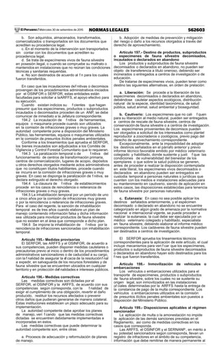 El Peruano / Miércoles 30 de setiembre de 2015 562603NORMAS LEGALES
b. Son adquiridos, almacenados, transformados,
comercializados o transportados sin los documentos que
acrediten su procedencia legal.
c. En el momento de la intervención son transportados
sin contar con los documentos que acrediten su
procedencia legal.
d. Se trata de especímenes vivos de fauna silvestre
en posesión ilegal, o cuando se compruebe su maltrato o
mantenidos en instalaciones que no reúnan las condiciones
técnicas y sanitarias requeridas.
e. No son destinados de acuerdo al f n para los cuales
fueron transferidos.
En caso que las incautaciones def nitivas o decomisos
provengan de los procedimientos administrativos iniciados
por el OSINFOR o SERFOR, estas entidades están
facultadas para solicitar a laARFFS, el apoyo efectivo para
su ejecución.
Cuando existan indicios su f cientes que hagan
presumir que los especímenes, productos o subproductos
incautados o decomisados proceden de un ANP, se debe
comunicar de inmediato a la Jefatura correspondiente.
194.2 La incautación de f nitiva de herramientas,
equipos o maquinaria procede cuando son utilizados
en la comisión de infracciones graves o muy graves. La
autoridad competente pone a disposición del Ministerio
Público, las herramientas, equipos o maquinarias utilizados
en la comisión de presuntos ilícitos penales ambientales.
Conforme a los lineamientos que aprueba el SERFOR,
los bienes incautados son adjudicados a los Comités de
Vigilancia y Control Forestal Comunitario que lo requieran.
194.3 La paralización temporal o de f nitiva del
funcionamiento de centros de transformación primaria,
centros de comercialización, lugares de acopio, depósitos
u otros derechos otorgados mediante actos administrativos
que no constituyen títulos habilitantes, procede cuando
se incurra en la comisión de infracciones graves o muy
graves. En caso se disponga la paralización de f nitiva, se
declara extinguido el derecho otorgado.
194.4 La clausura de f nitiva de establecimientos
procede en los casos de reincidencia o reiterancia de
infracciones graves o muy graves.
194.5 La inhabilitación temporal por un período de uno
a cinco años por la comisión de infracciones muy graves
o por la reincidencia o reiterancia de infracciones graves.
Para el caso del regente, la sanción de inhabilitación
temporal es de tres años cuando elabore un plan de
manejo conteniendo información falsa y dicha información
sea utilizada para movilizar productos de fauna silvestre
que no existen en el área que corresponde a dicho plan.
194.6 Se impone la inhabilitación de f nitiva por la
reincidencia de infracciones sancionadas con inhabilitación
temporal.
Artículo 195.- Medidas provisorias
El SERFOR, las ARFFS y el OSINFOR, de acuerdo a
sus competencias, pueden disponer medidas cautelares o
precautorias previo al inicio o dentro de los procedimientos
administrativos sancionadores o de caducidad a su cargo,
con la f nalidad de asegurar la ef cacia de la resoluciónf nal
a expedir, en salvaguarda de los recursos forestales y de
fauna silvestre que se encuentren ubicados en cualquier
territorio y en protección def nalidades e intereses públicos.
Artículo 196.- Medidas correctivas
Las medidas correctivas son dictadas por el
SERFOR, el OSINFOR y la ARFFS, de acuerdo con sus
competencias según corresponda, con la f nalidad de
exigir el cumplimiento de una obligación, revertir el daño
producido, restituir los recursos afectados o prevenir
otros daños que pudieran generarse de manera colateral.
Estas instituciones establecen un plazo adecuado para su
implementación.
La autoridad competente debe aprobar los planes
de manejo, veri f cando que las medidas correctivas
dictadas se encuentren debidamente implementadas e
incorporadas en estos.
Las medidas correctivas que puede determinar la
autoridad competente son, entre otras:
a. Procesos de adecuación y reformulación de planes
de manejo.
b. Adopción de medidas de prevención y mitigación
del riesgo o daño a los recursos otorgados a través del
derecho de aprovechamiento.
Artículo 197.- Destino de productos, subproductos
o especímenes de fauna silvestre decomisados,
incautados o declarados en abandono
Los productos y subproductos de fauna silvestre
decomisados o declarados en abandono, no pueden ser
objeto de transferencia a título oneroso, debiendo ser
incinerados o entregados a centros de investigación o de
educación.
De tratarse de especímenes vivos, pueden tener como
destino las siguientes alternativas, en orden de prelación:
a. Liberación: Se procede a la liberación de los
especímenes decomisados o declarados en abandono,
debiéndose cautelar aspectos ecológicos, distribución
natural de la especie, identidad taxonómica, de salud
pública, salud animal, salud ambiental y bioseguridad.
b. Cautiverio: Los especímenes que no cali f quen
para su liberación al medio natural, pueden ser entregados
a centros de rescate de fauna silvestre, centros de
conservaciónde fauna silvestre o a centros de investigación.
Los especímenes provenientes de decomisos pueden
ser otorgados a solicitud de los interesados como plantel
reproductor a zoocriaderos o zoológicos, previo pago del
derecho de aprovechamiento correspondiente.
Excepcionalmente, ante la imposibilidad de adoptar
los destinos señalados en el párrafo anterior y previo
informe técnico favorable emitido por médico veterinario
colegiado y habilitado, donde sustente y justi f que las
condiciones de vulnerabilidad del bienestar de los
ejemplares o que sobre la salud pública se generen,
antes de proceder a realizar la disposición contemplada
en este literal, los especímenes vivos decomisados o
declarados en abandono pueden ser entregados en
custodia temporal a personas naturales o jurídicas que
cuenten con los medios e instalaciones adecuadas para
su mantenimiento en cautiverio, siendo de aplicación en
estos casos, las disposiciones establecidas para tenencia
de fauna silvestre por personas naturales.
c. Eutanasia: En caso no sea posible aplicar los
destinos señalados anteriormente, y el espécimen
decomisado o declarado en abandono no se encuentre
categorizado en algún grado de amenaza por la normativa
nacional e internacional vigente, se puede proceder a
realizar la eutanasia, la cual debe ser ejecutada por un
médico veterinario colegiado y habilitado, especialista
en fauna silvestre, debiendo elaborar el informe médico
correspondiente. Los cadáveres de fauna silvestre pueden
ser destinados a centros de investigación.
El SERFOR aprueba los lineamientos técnicos
correspondientes para la aplicación de este artículo, el cual
incluye mecanismos para veri f car que los especímenes,
productos o subproductos de fauna silvestre decomisados
o declarados en abandono hayan sido destinados para los
f nes que fueron transferidos.
Artículo 198.- Inmovilización de vehículos o
embarcaciones
Los vehículos o embarcaciones utilizados para el
transporte de especímenes, productos o subproductos
de fauna silvestre, sobre los cuales no se sustente su
origen legal, son inmovilizados en las instalaciones
of ciales determinadas por la ARFFS hasta la entrega de
la constancia de pago de la multa correspondiente. Los
vehículos o embarcaciones utilizados en la comisión
de presuntos ilícitos penales ambientales son puestos a
disposición del Ministerio Público.
Artículo 199.- Disposiciones aplicables al régimen
sancionador
La aplicación de multa o la amonestación no impide
la aplicación de las demás sanciones previstas en el
Reglamento, así como de medidas correctivas en los
casos que corresponda.
Las ARFFS, el OSINFOR y el SERNANP, en mérito a
su potestad sancionadora según corresponda, llevan un
registro de infractores en el ámbito de su competencia,
información que debe remitirse de manera permanente al
 